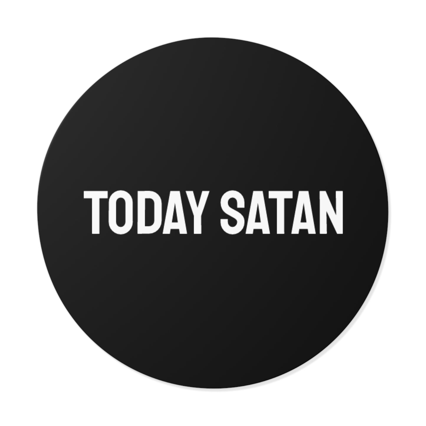 Today Satan - Round Vinyl Stickers