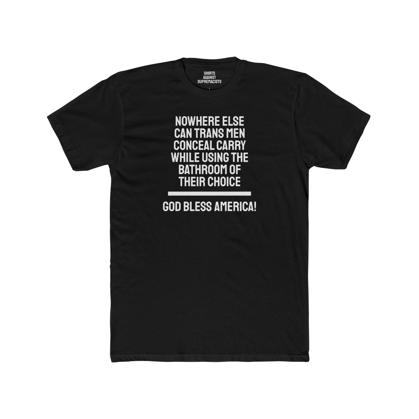 Nowhere Else Can Trans Men Conceal Carry While Using The Bathroom Of Their Choice God Bless America - Unisex Cotton Crew Tee