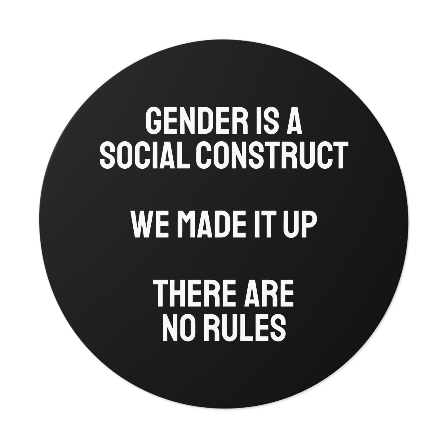 Gender Is A Social Construct We Made It Up There Are No Rules - Round Vinyl Stickers