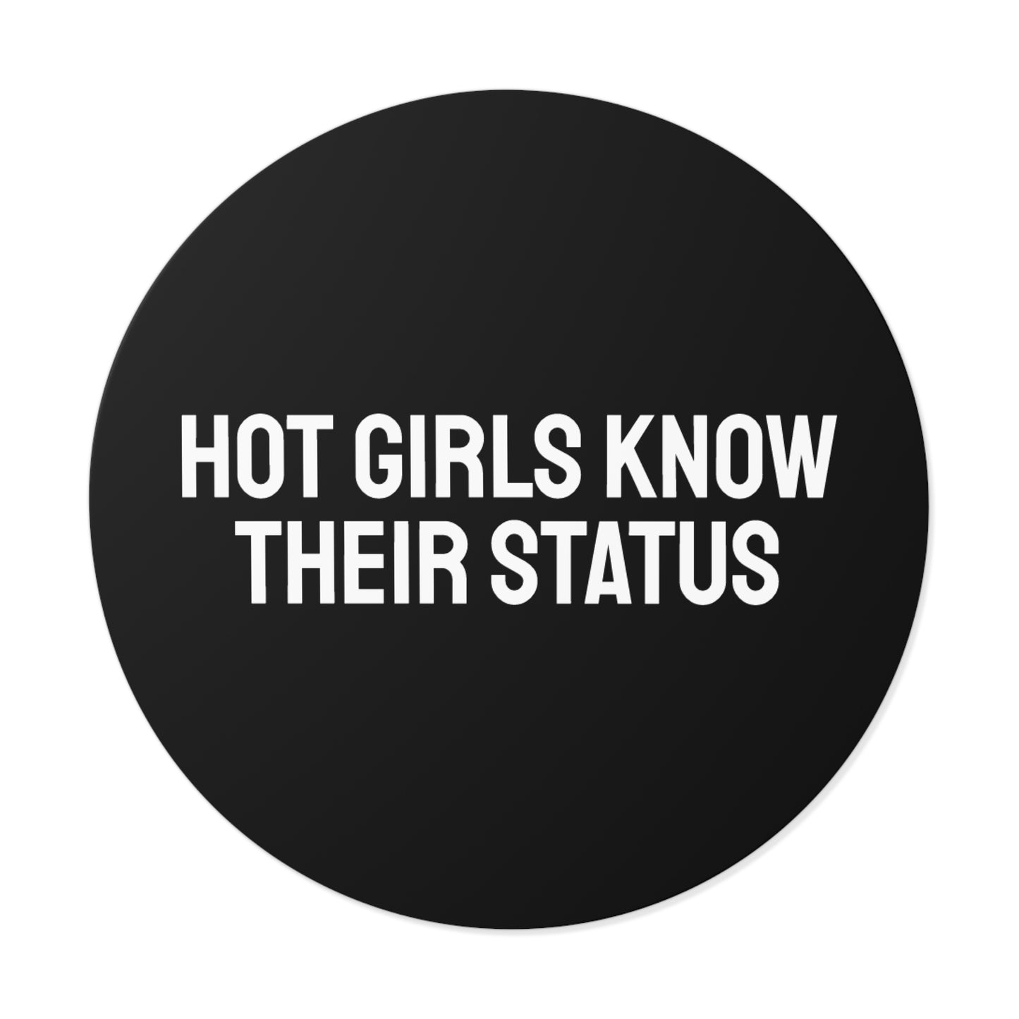 How Girls Know Their Status - Round Vinyl Stickers