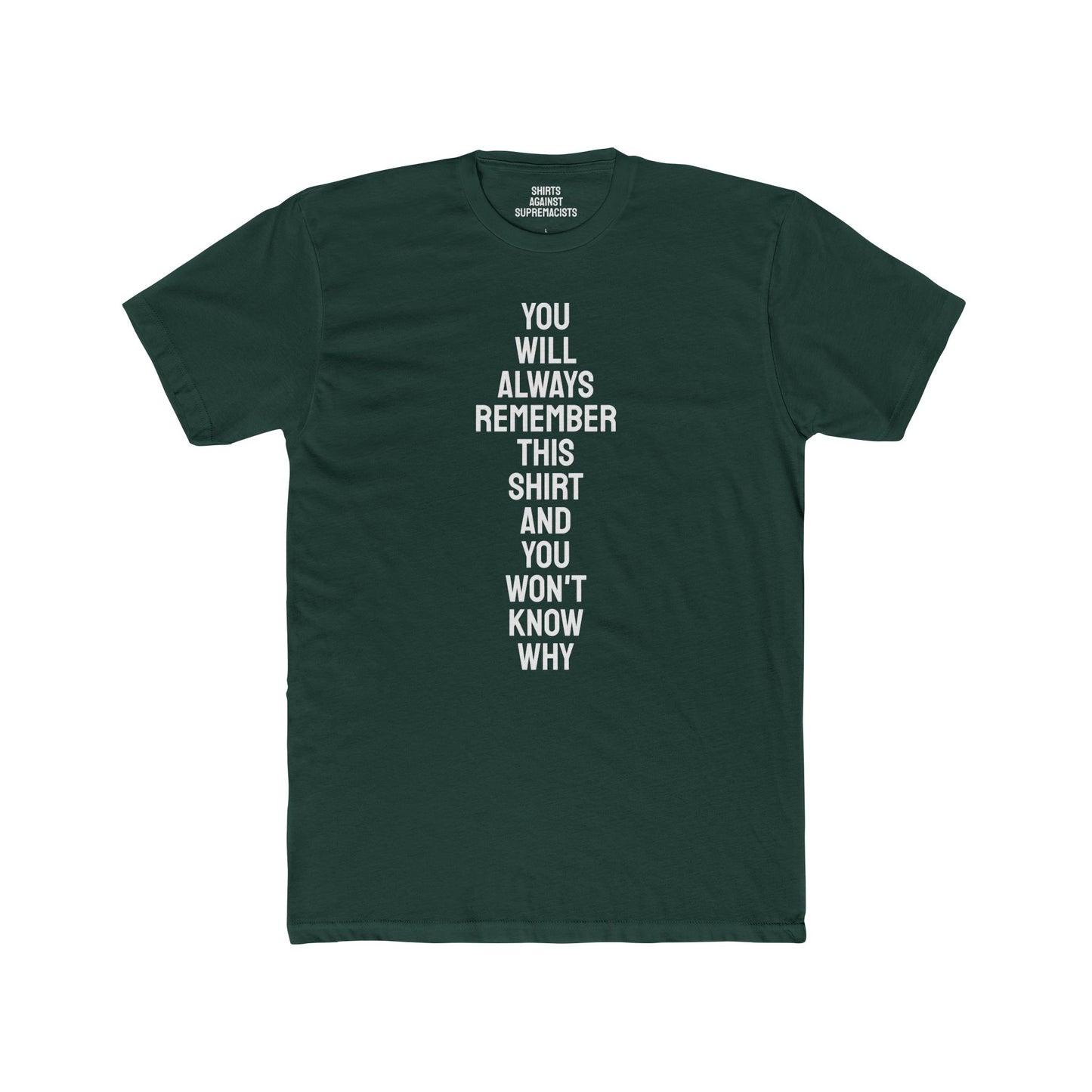 You Will Always Remember This Shirt And You Won't Know Why - Unisex Cotton Crew Tee