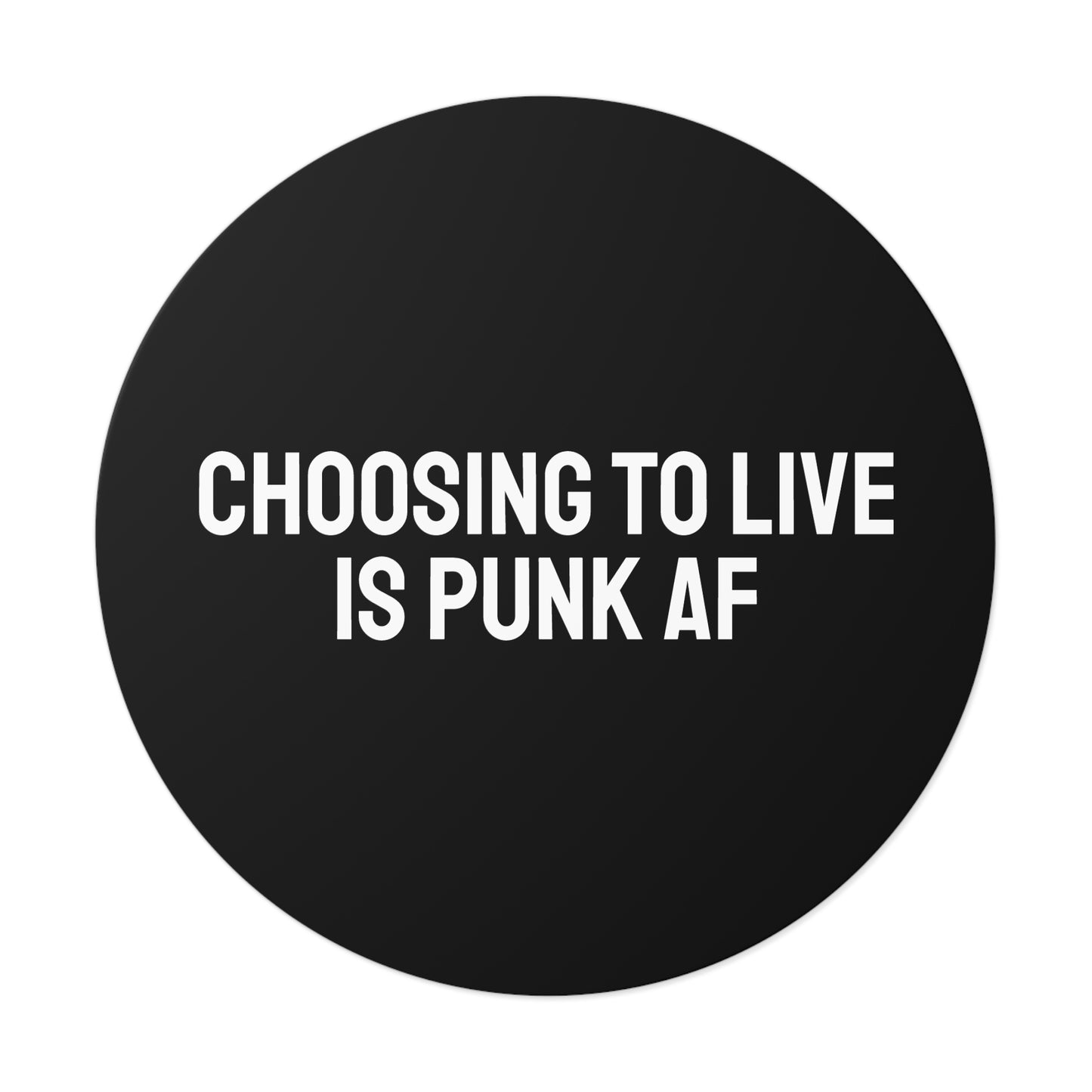Choosing To Live Is Punk AF - Round Vinyl Stickers