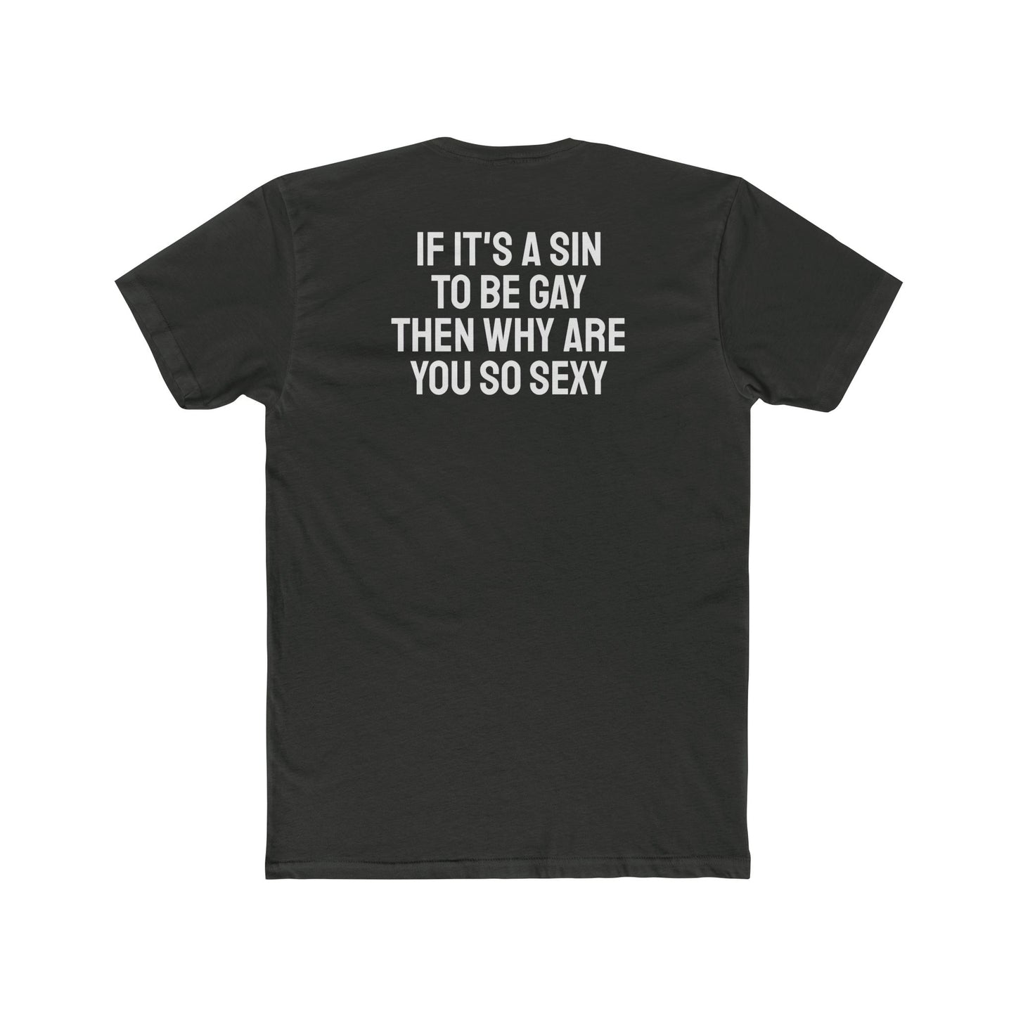 If It's A Sin To Be Gay Then Why Are You So Sexy - Unisex Cotton Crew Tee