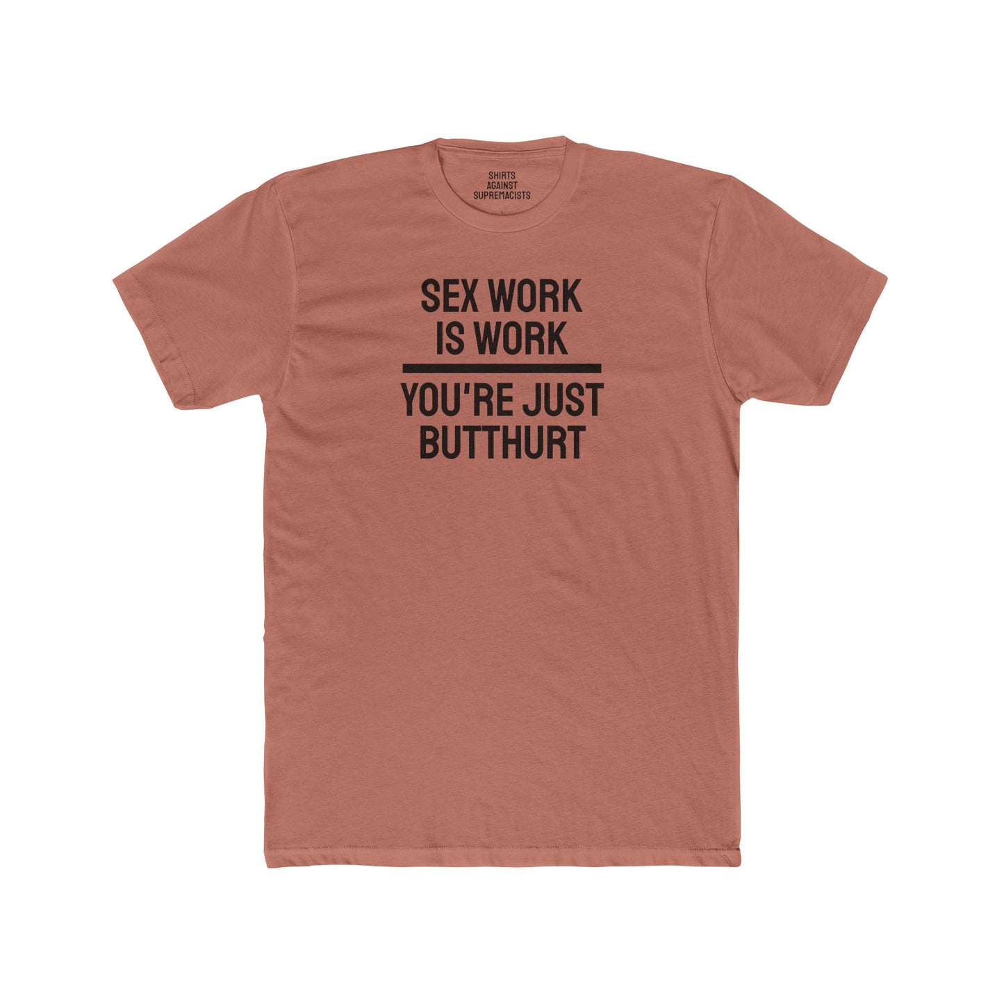 Sex Work Is Work You're Just Butthurt - Unisex Cotton Crew Tee