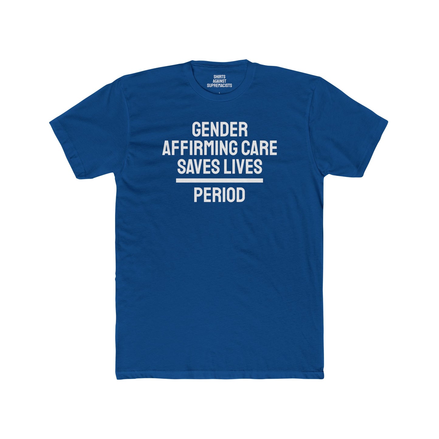 Gender Affirming Care Saves Lives Period - Unisex Cotton Crew Tee