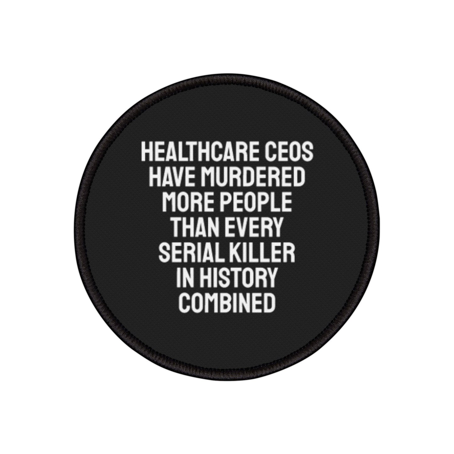 Healthcare CEOs Have Murdered More People Than Every Serial Killer In History Combined - Iron-On Patch