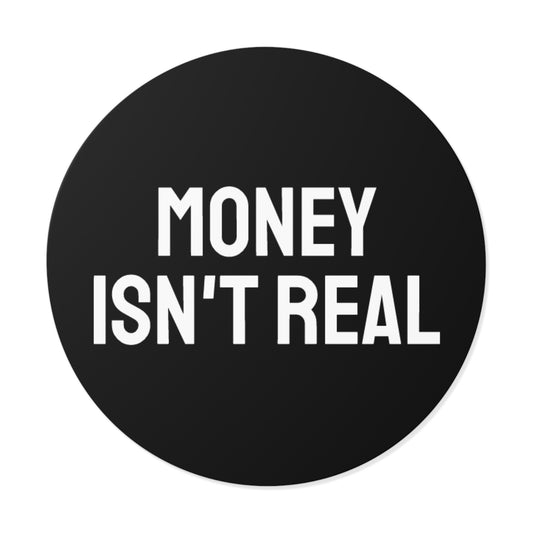 Money Isn't Real - Round Vinyl Stickers