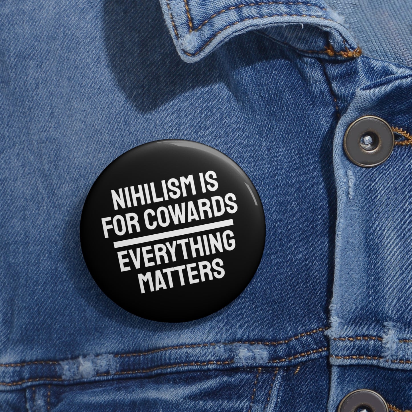 Nihilism Is For Cowards Everything Matters - Pin Buttons