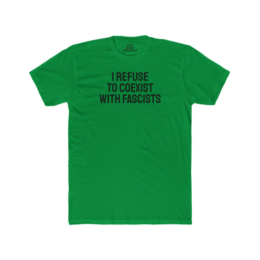 I Refuse To Coexist With Fascists - Unisex Cotton Crew Tee