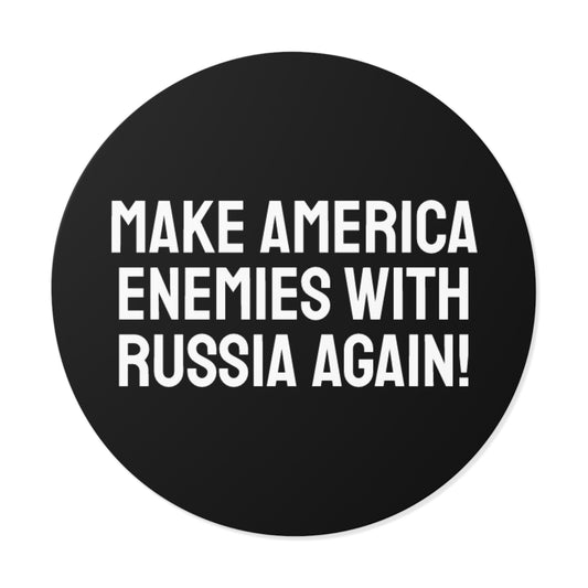 Make America Enemies With Russia Again - Round Vinyl Stickers