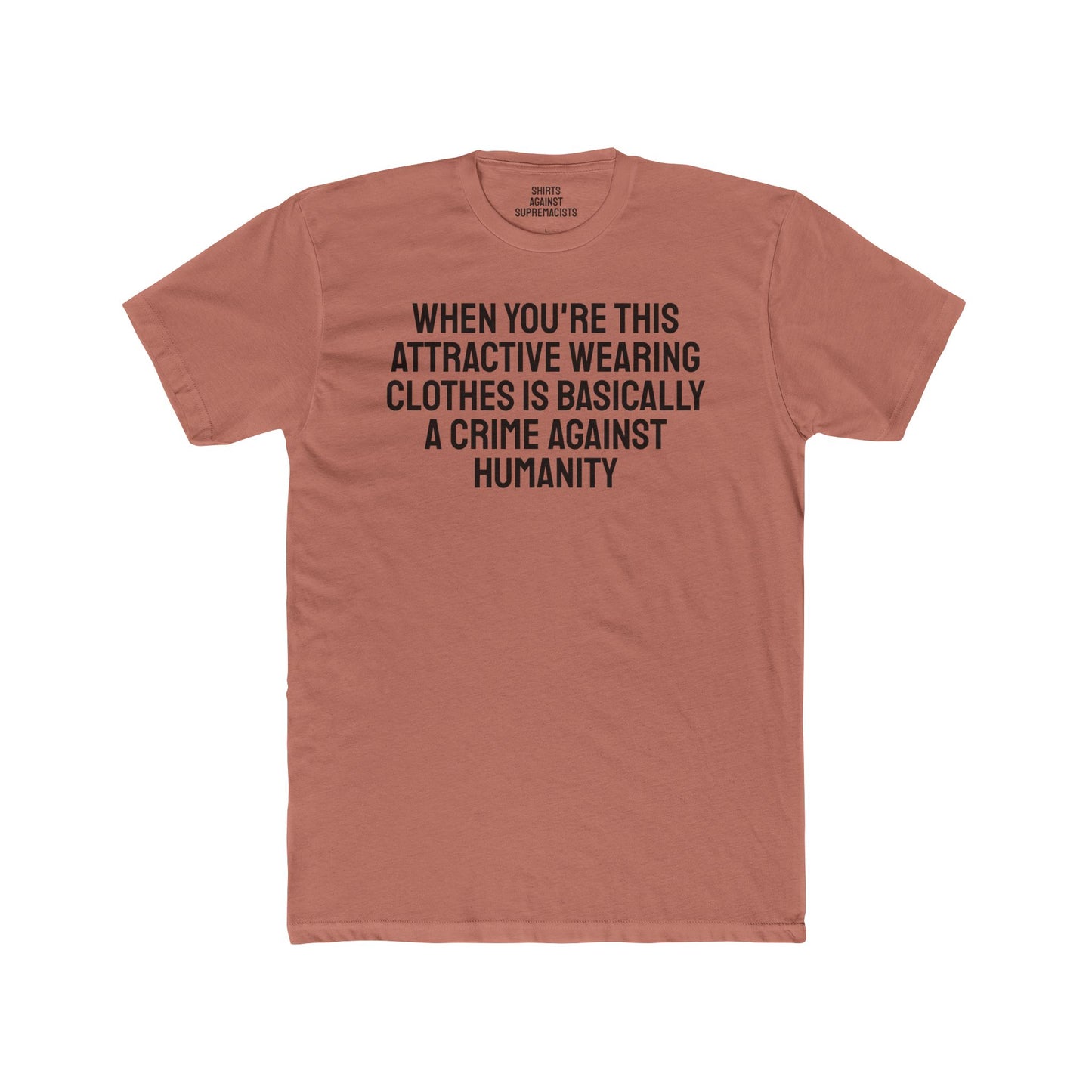 When You're This Attractive Wearing Clothes Is Basically A Crime Against Humanity - Unisex Cotton Crew Tee