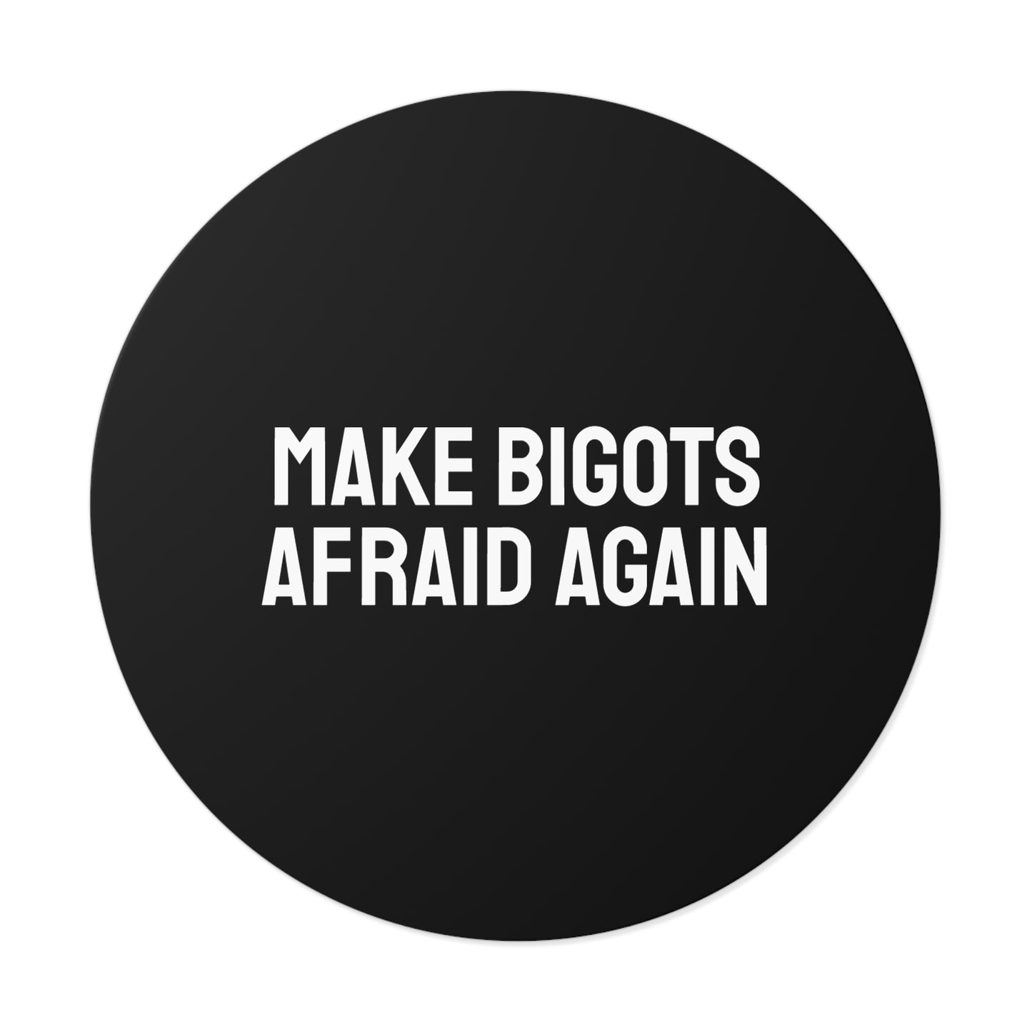 Make Bigots Afraid Again - Round Vinyl Stickers