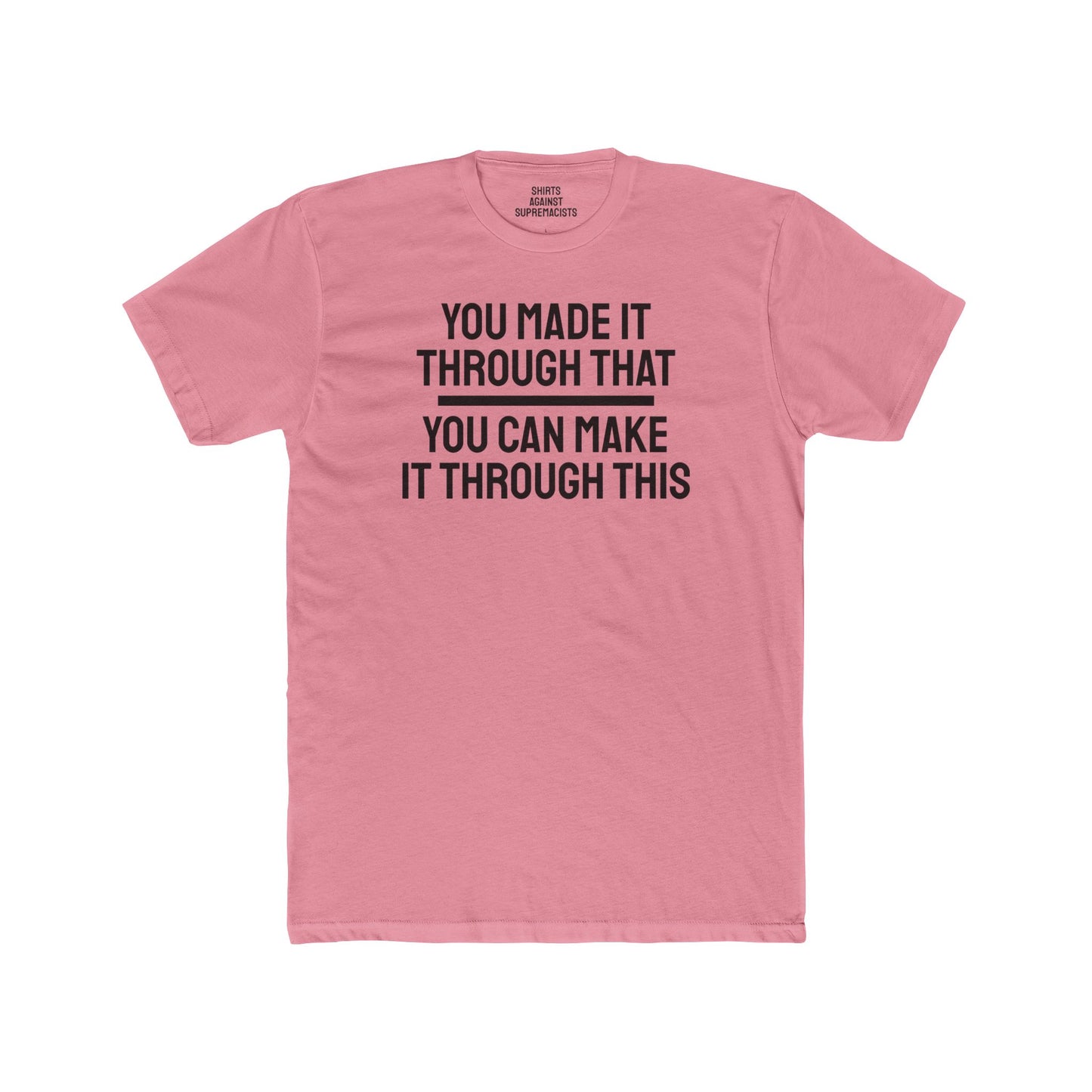 You Made It Through That You Can Make It Through This - Unisex Cotton Crew Tee