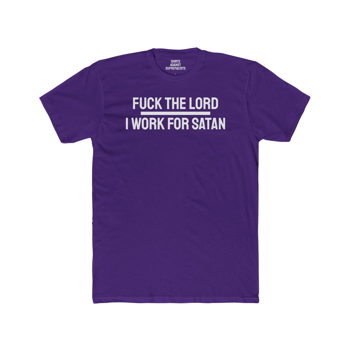 Fuck The Lord I Work For Satan - Unisex Cotton Crew Tee