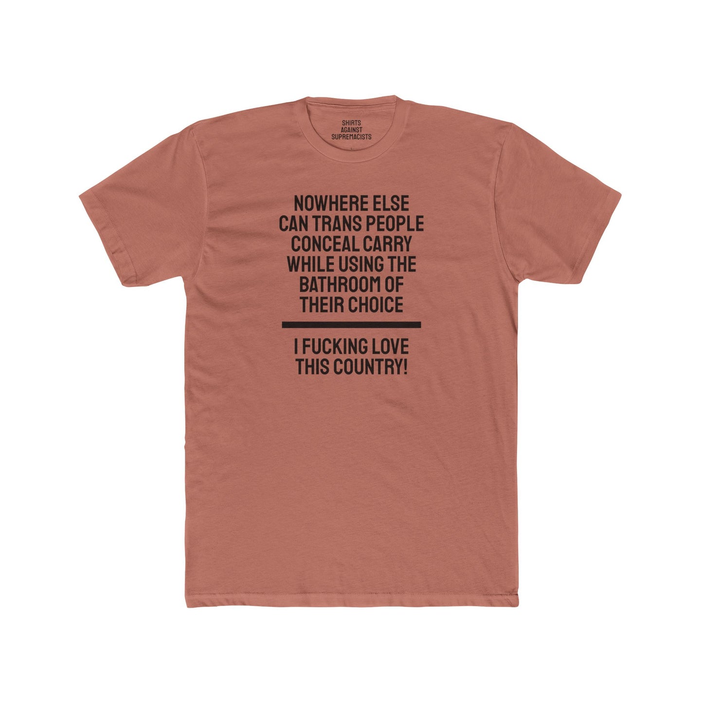 Nowhere Else Can Trans People Conceal Carry While Using The Bathroom Of Their Choice I Fucking Love This Country - Unisex Cotton Crew Tee