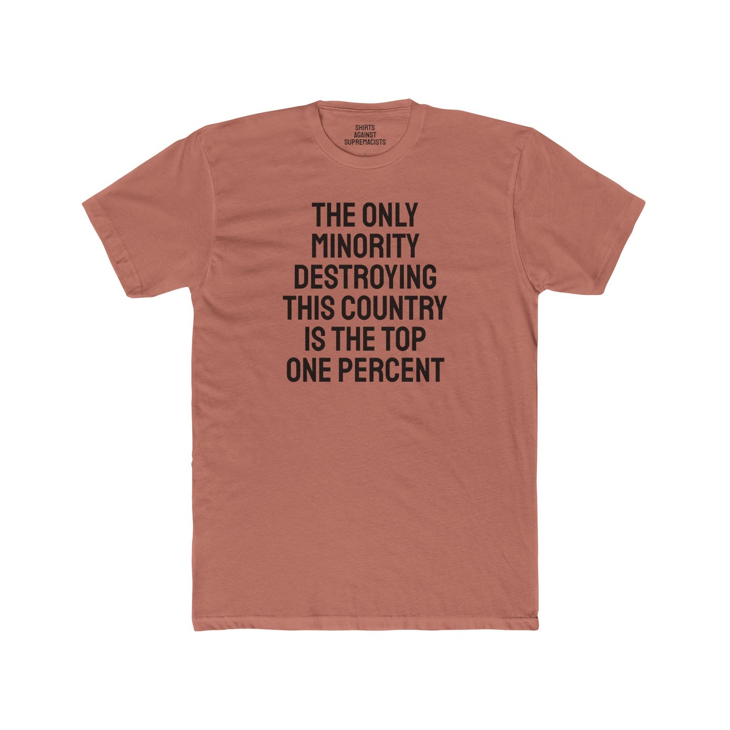 The Only Minority Destroying This Country Is The Top One Percent - Unisex Cotton Crew Tee