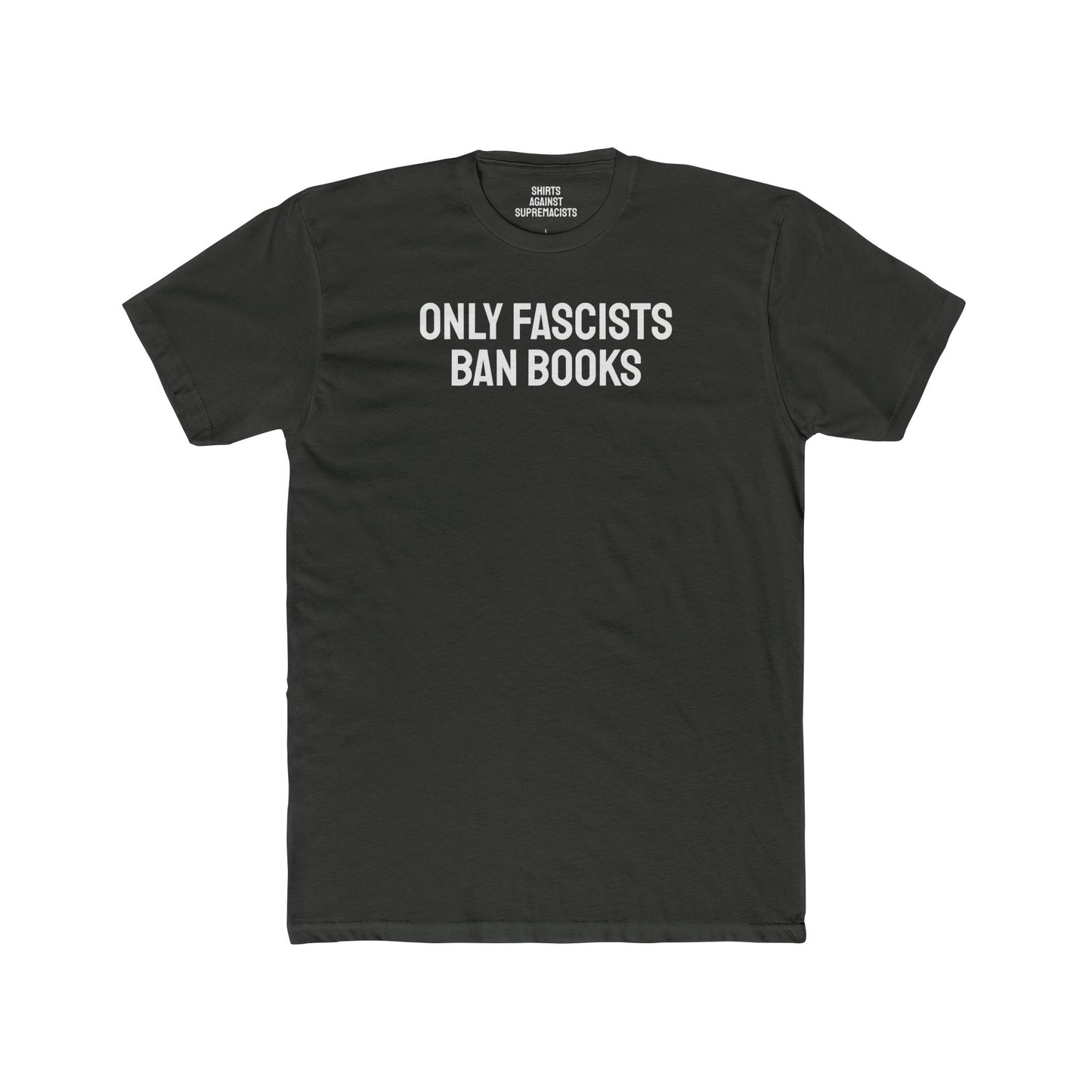 Only Fascists Ban Books - Unisex Cotton Crew Tee