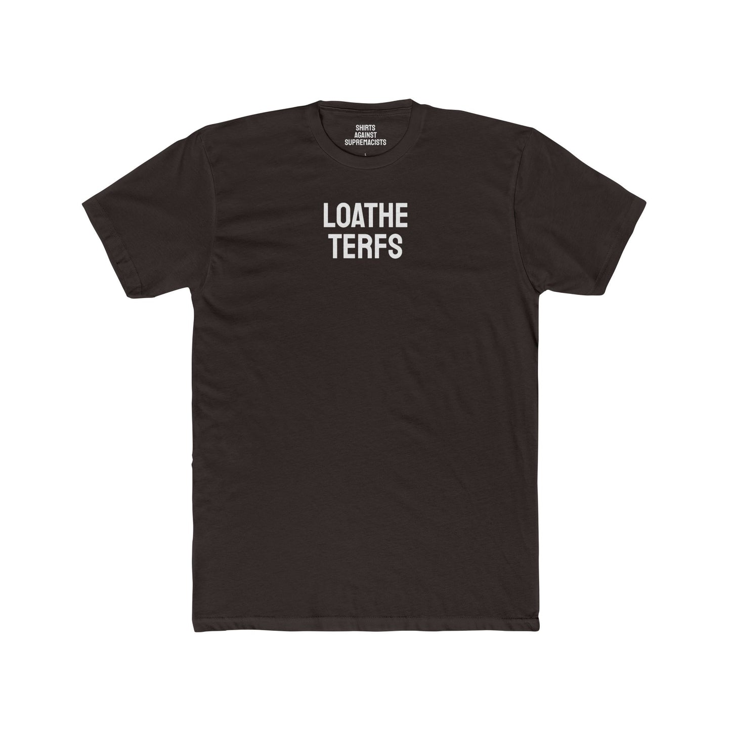 Loathe TERFS - Unisex Cotton Crew Tee