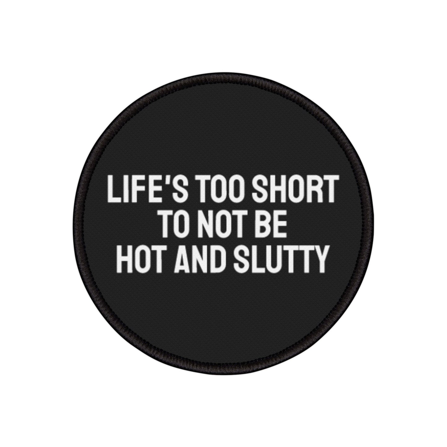 Life's Too Short To Not Be Hot And Slutty - Iron-On Patch