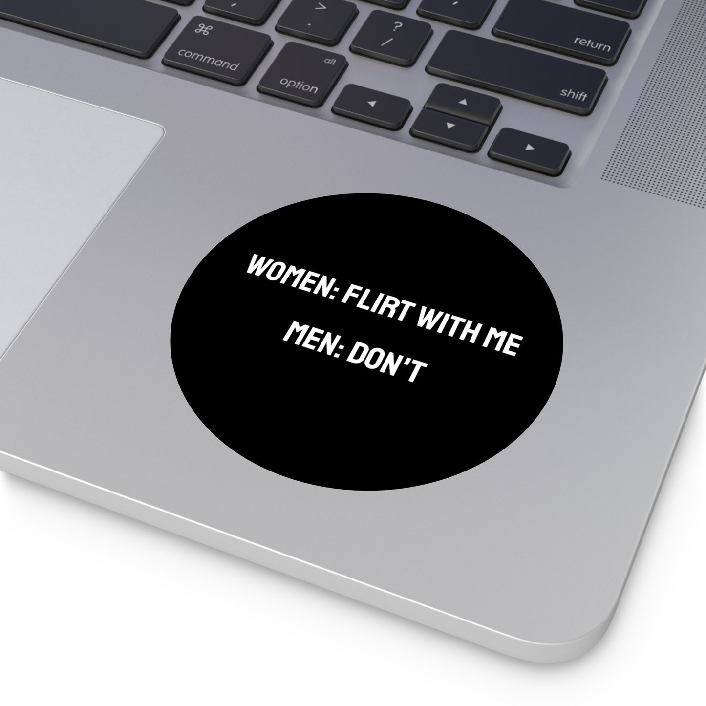 Women: Flirt With Me Men: Don't - Round Vinyl Stickers