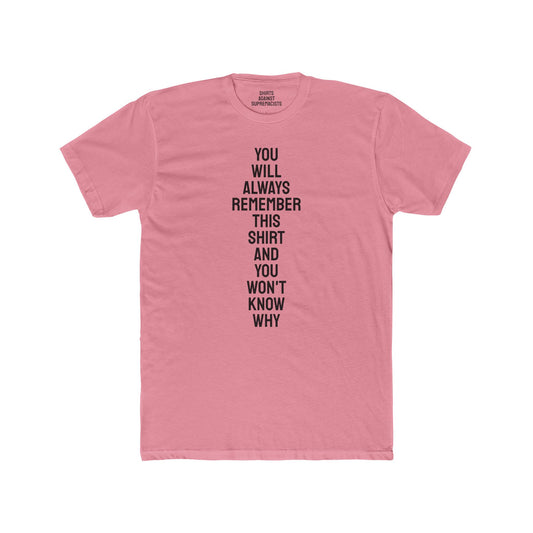 You Will Always Remember This Shirt And You Won't Know Why - Unisex Cotton Crew Tee