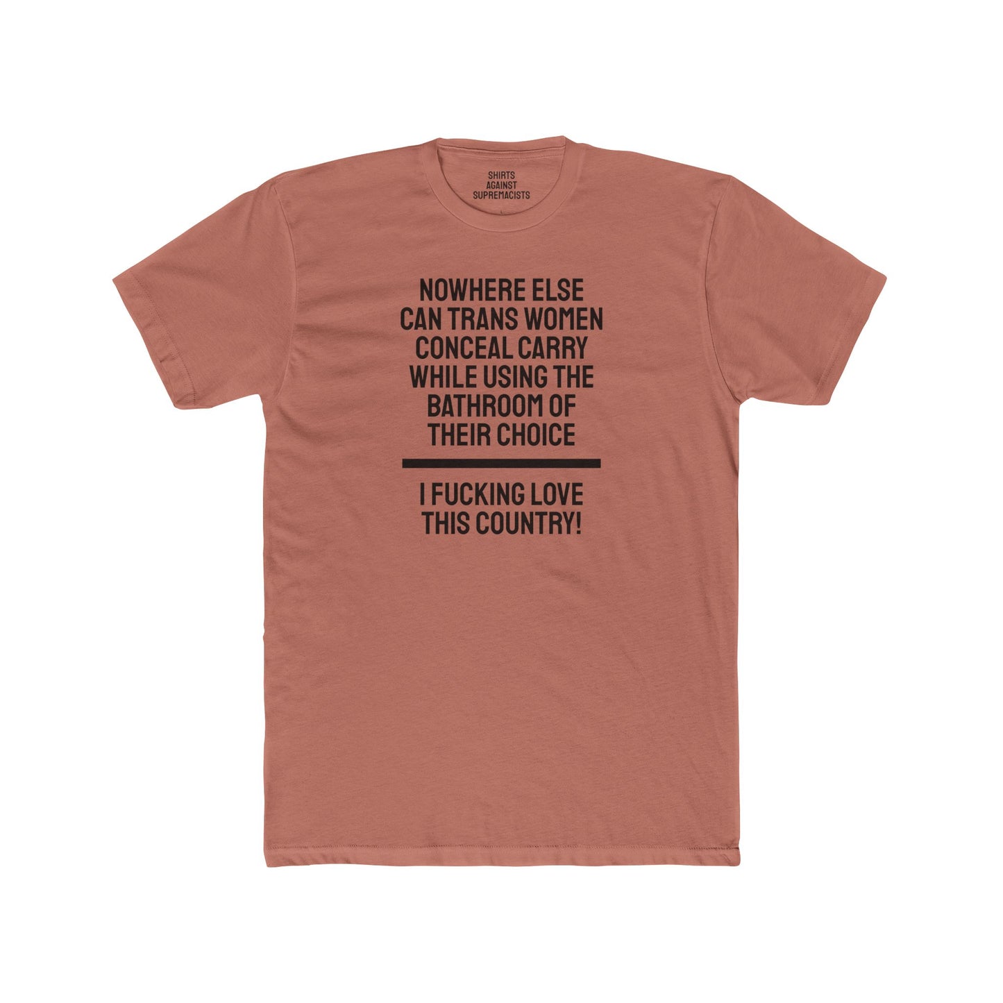 Nowhere Else Can Trans Women Conceal Carry While Using The Bathroom Of Their Choice I Fucking Love This Country - Unisex Cotton Crew Tee