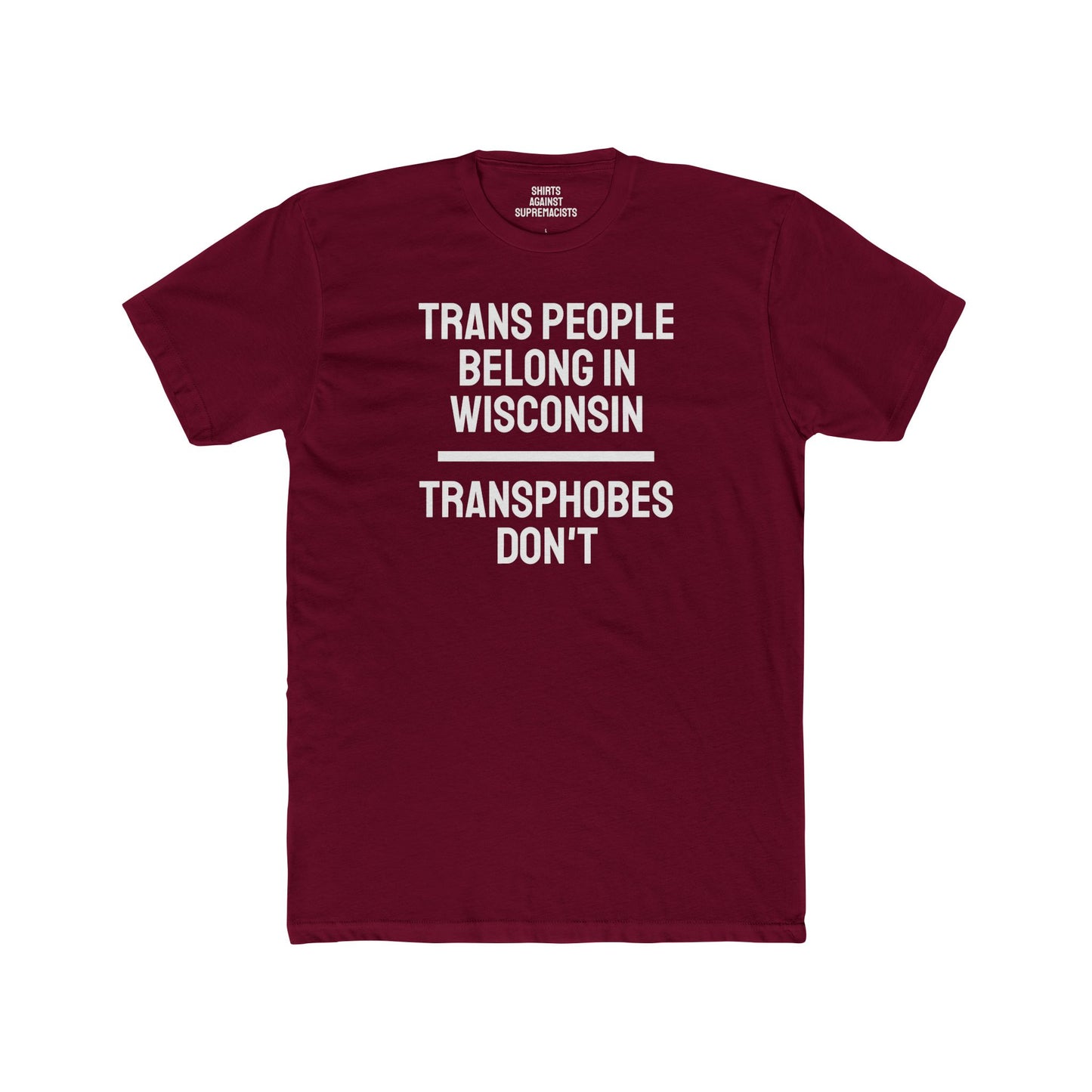 Trans People Belong In Wisconsin Transphobes Don't - Unisex Cotton Crew Tee