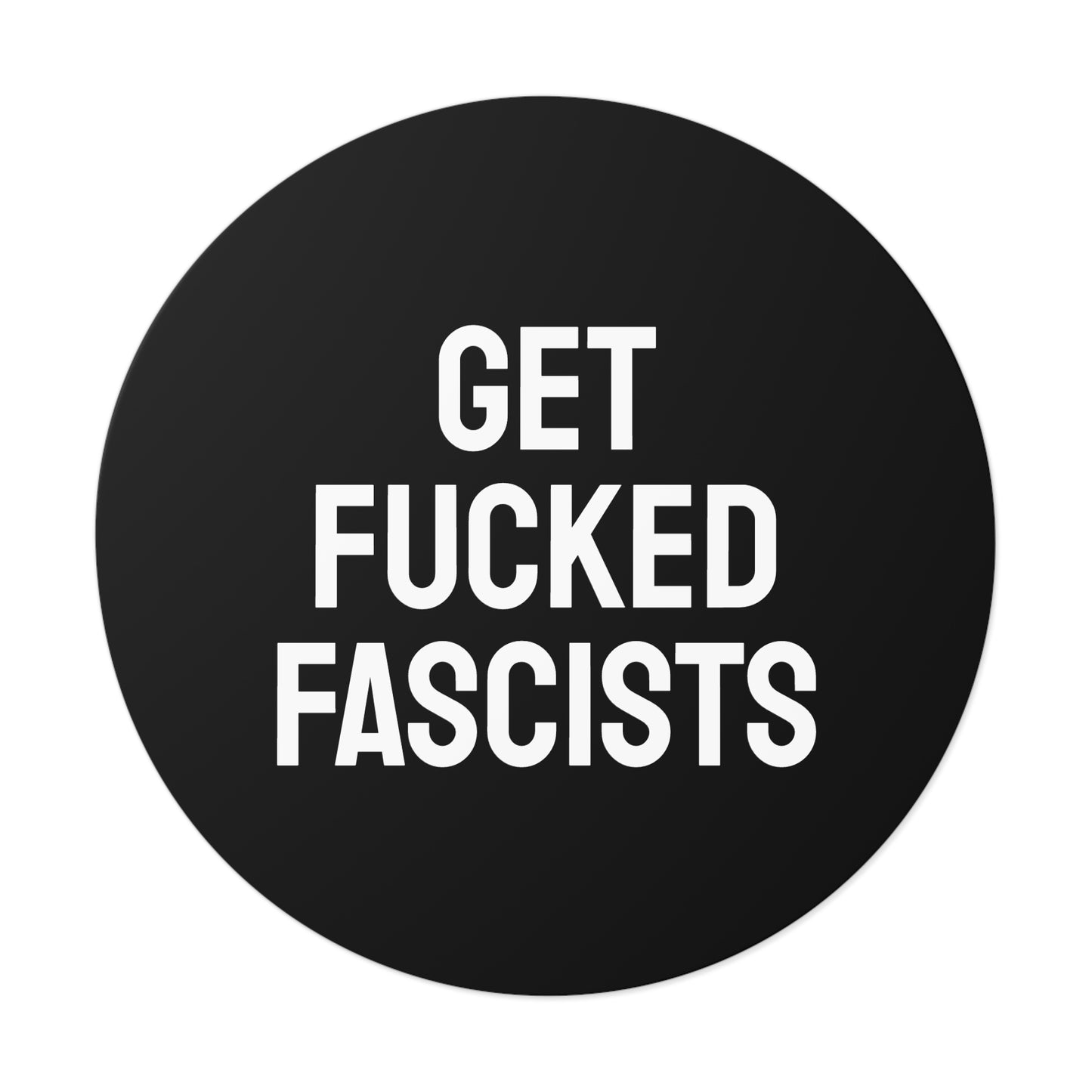 Get Fucked Fascists - Round Vinyl Stickers