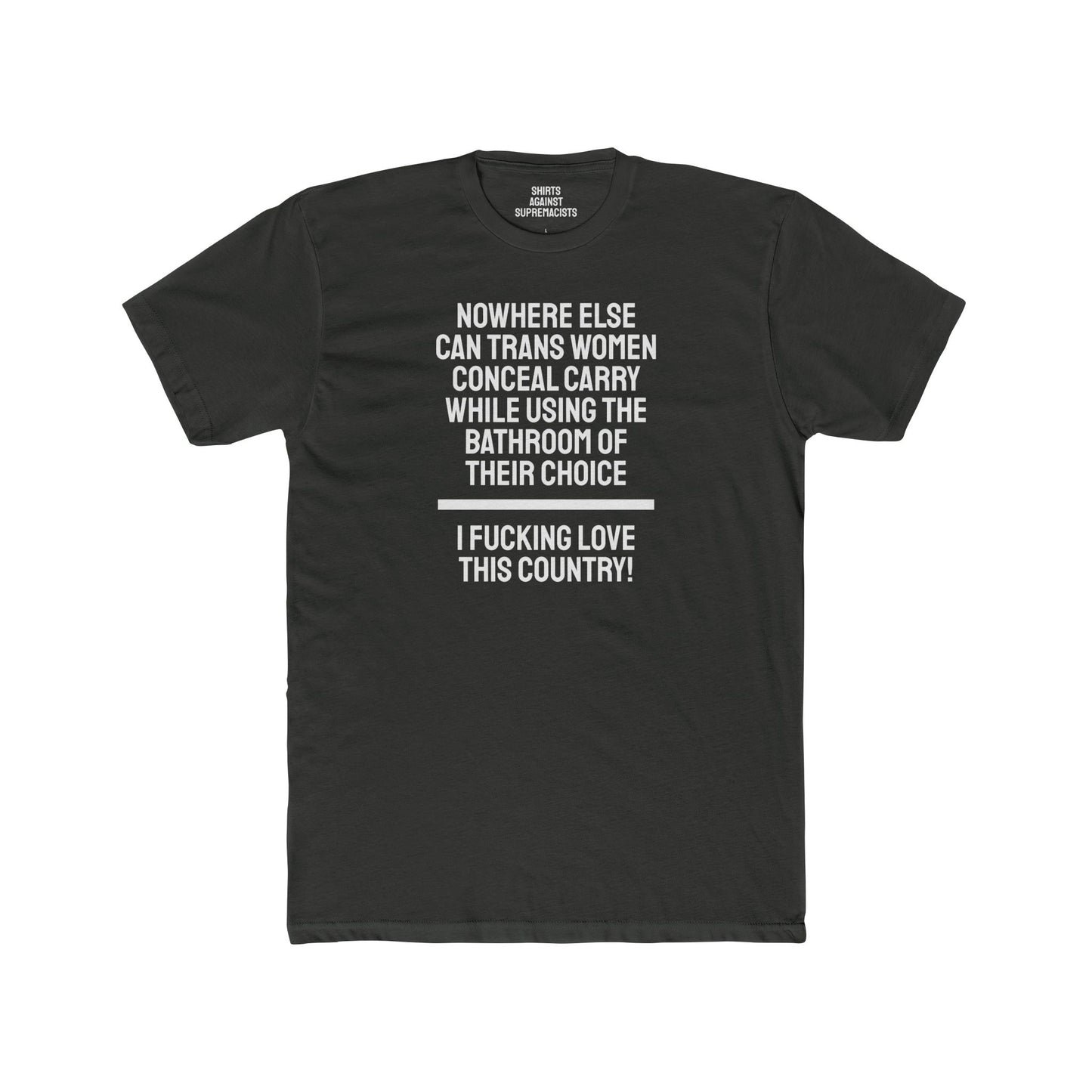 Nowhere Else Can Trans Women Conceal Carry While Using The Bathroom Of Their Choice I Fucking Love This Country - Unisex Cotton Crew Tee