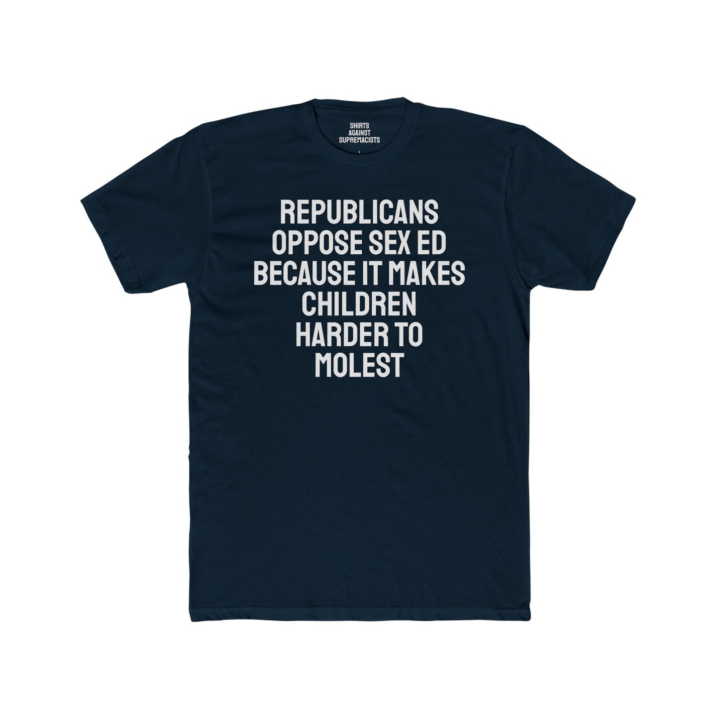 Republicans Oppose Sex Ed Because It Makes Children Harder To Molest - Unisex Cotton Crew Tee