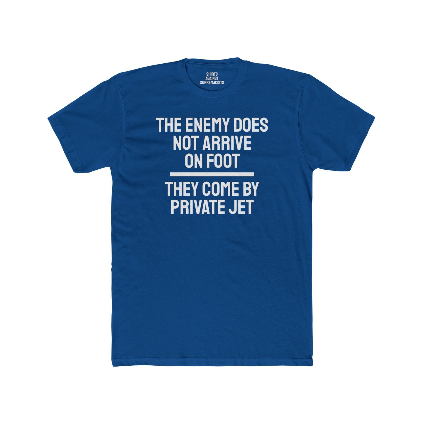 The Enemy Does Not Arrive On Foot They Come By Private Jet - Unisex Cotton Crew Tee