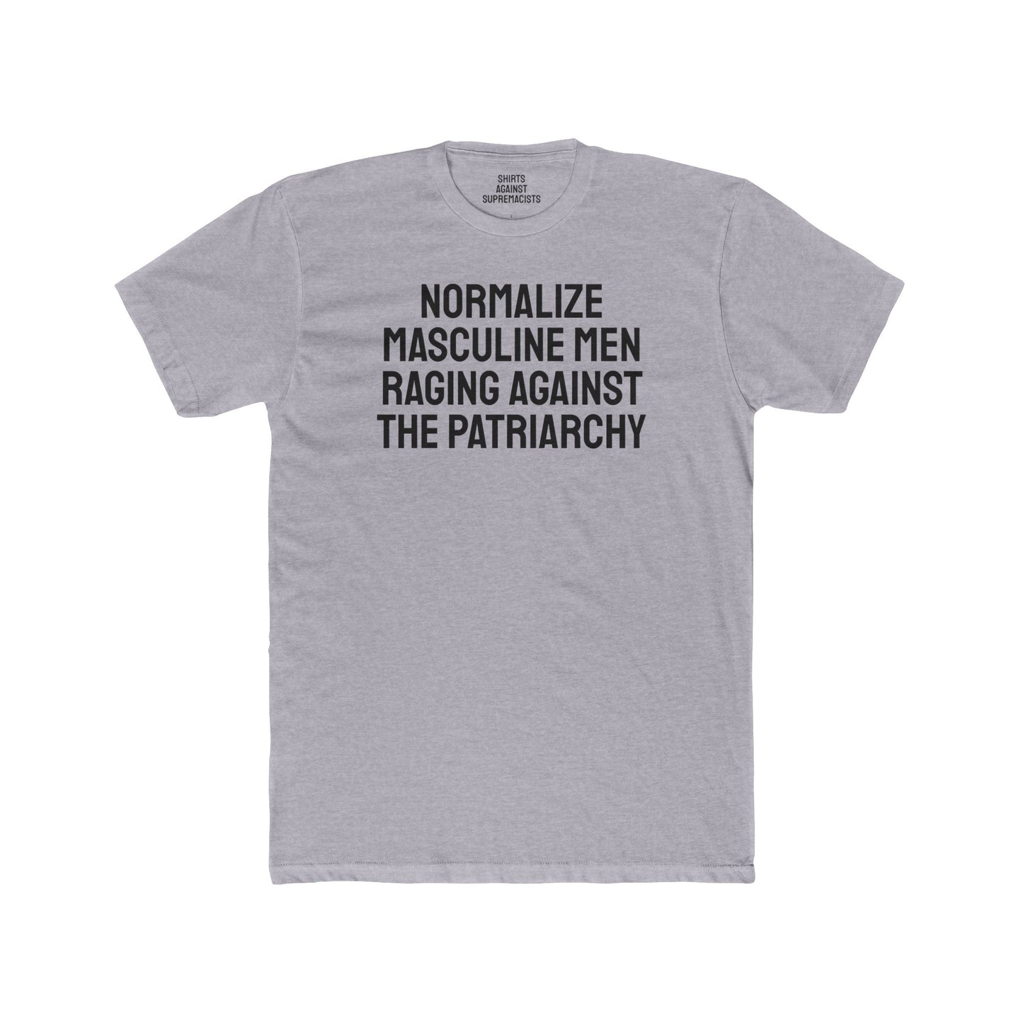 Normalize Masculine Men Raging Against The Patriarchy - Unisex Cotton Crew Tee