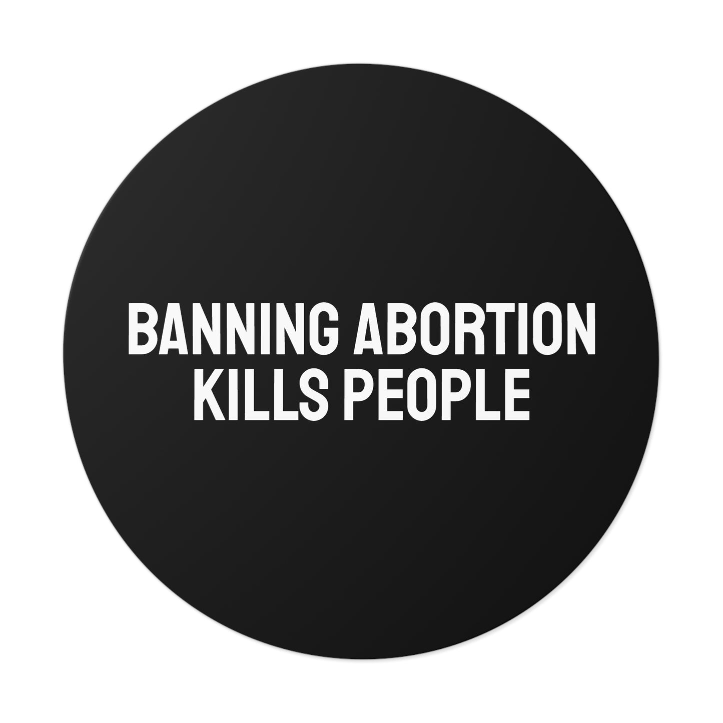 Banning Abortion Kills People - Round Vinyl Stickers