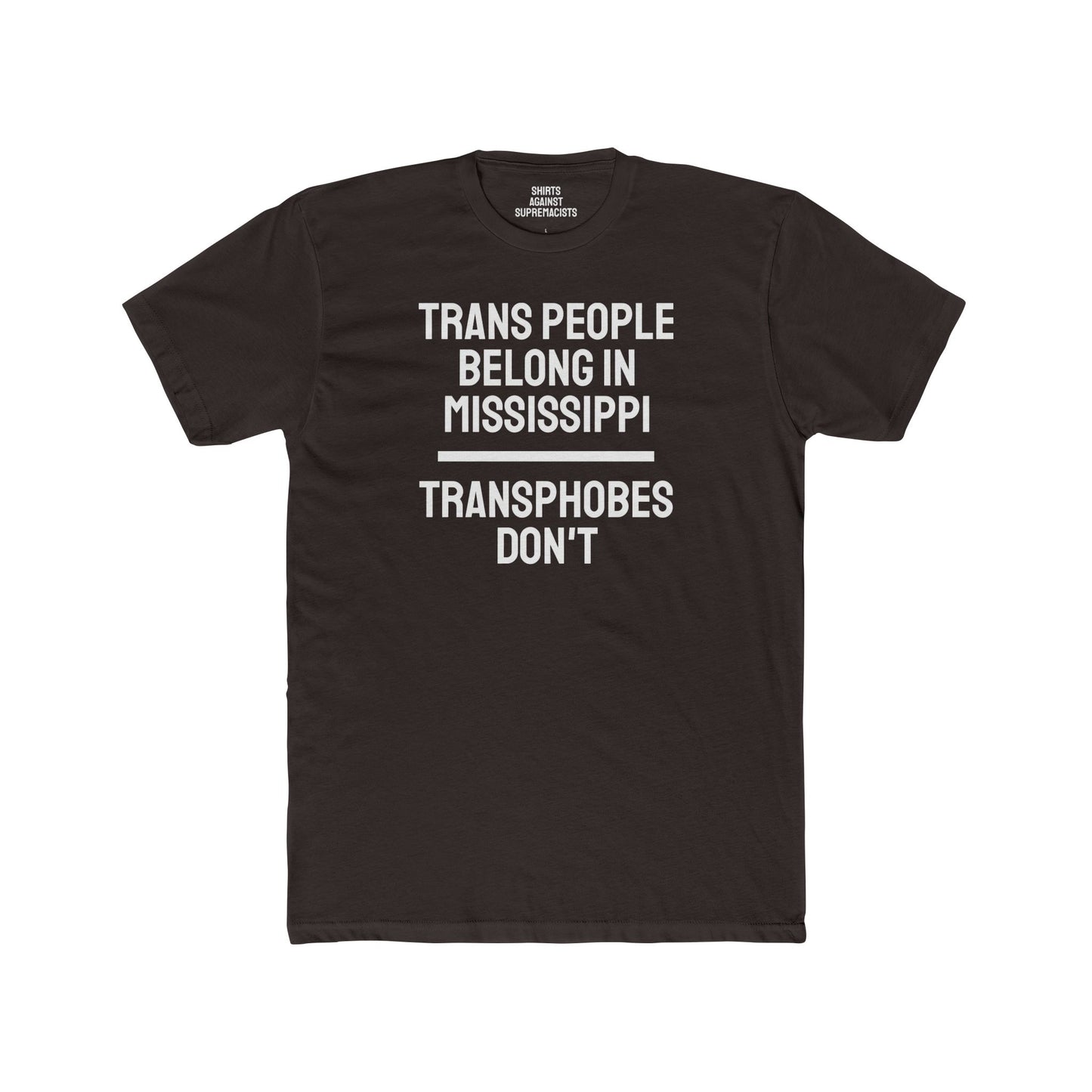 Trans People Belong In Mississippi Transphobes Don't - Unisex Cotton Crew Tee