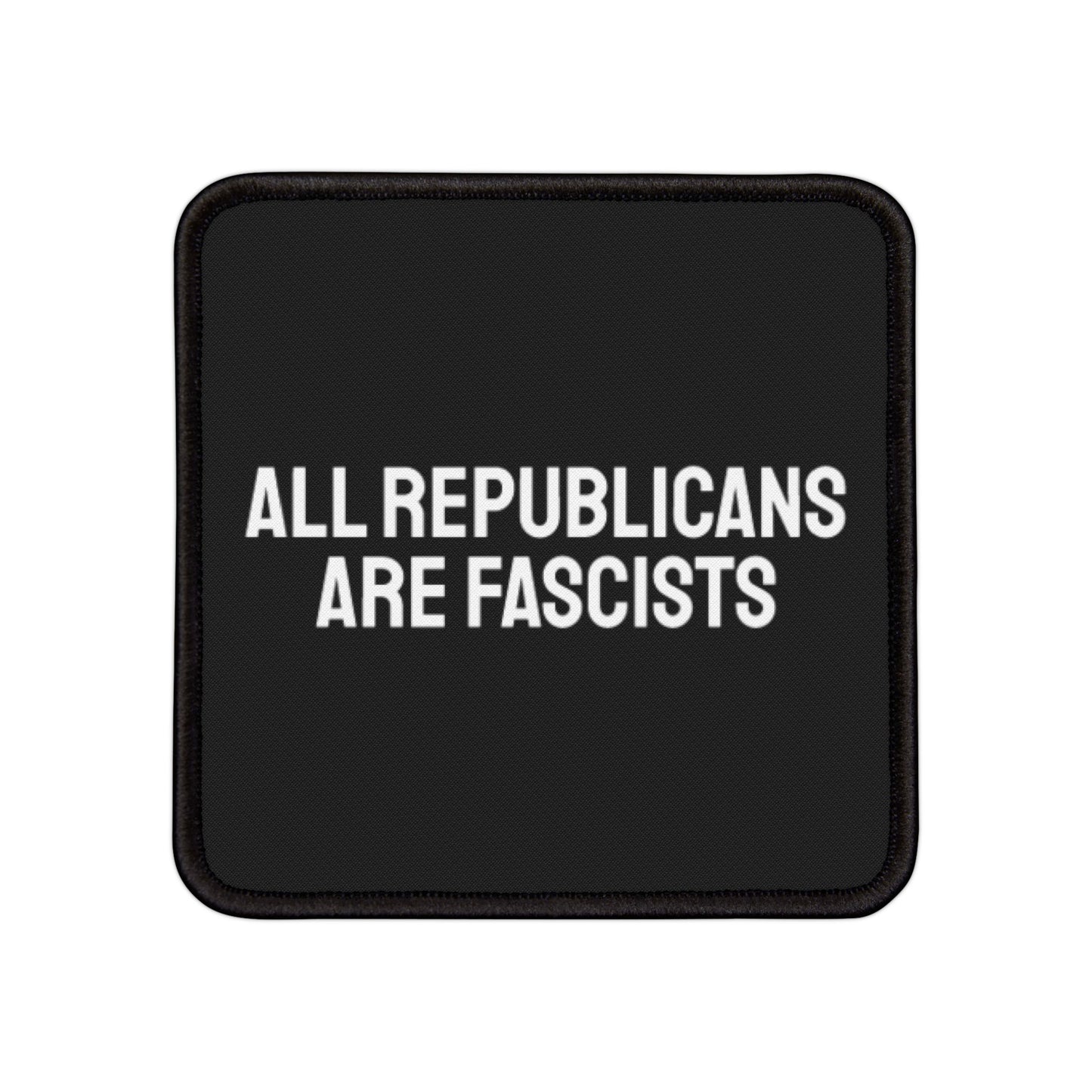 All Republicans Are Fascists - Iron-On Patch