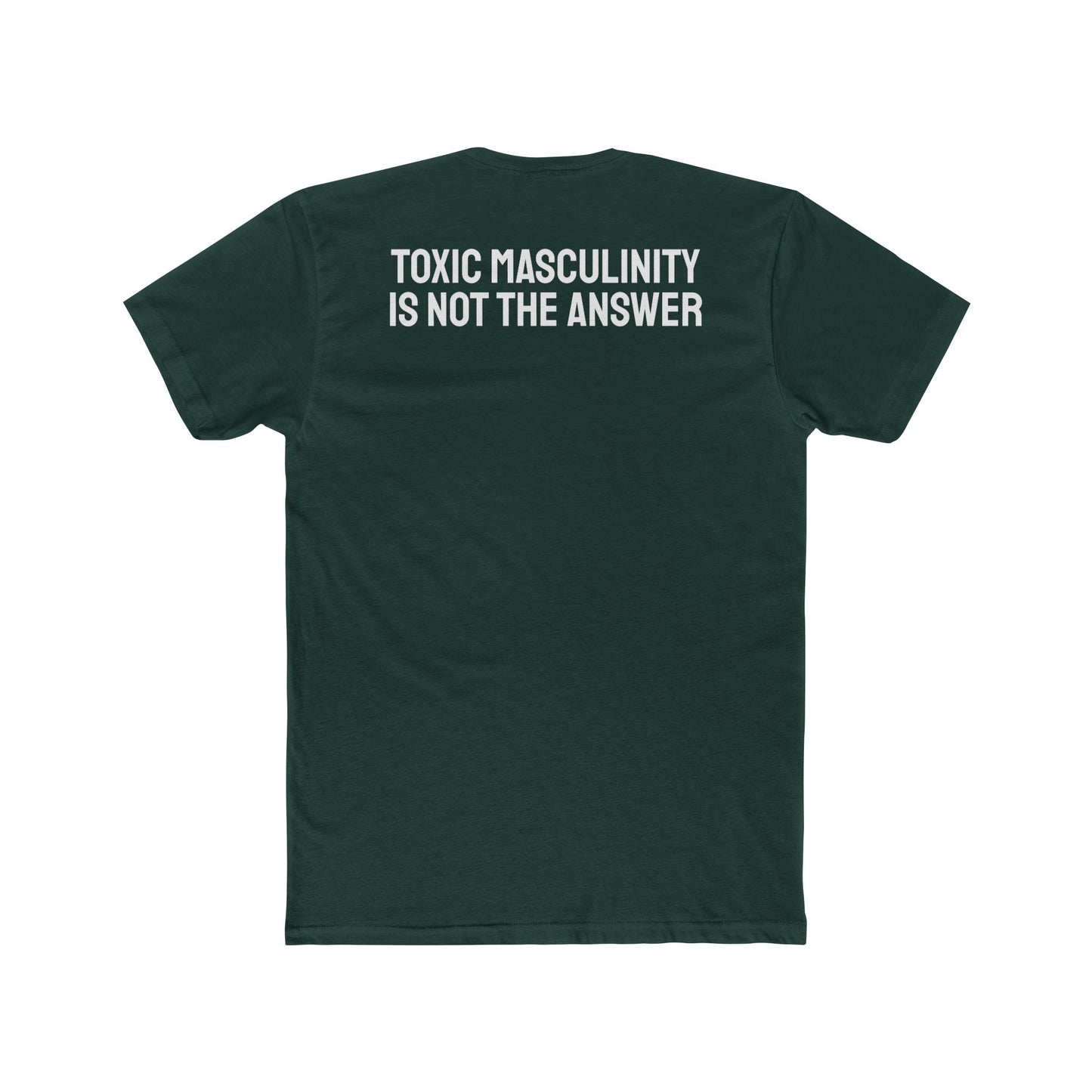 Toxic Masculinity Is Not The Answer - Unisex Cotton Crew Tee