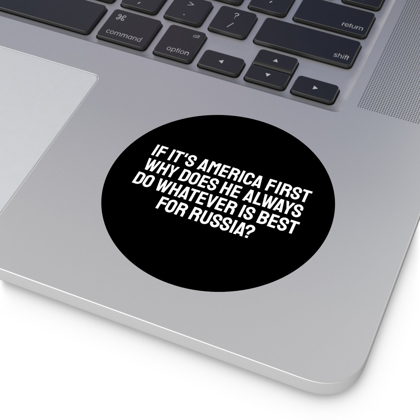 If Its America First Why Does He Always Do Whatever Is Best For Russia? - Round Vinyl Stickers