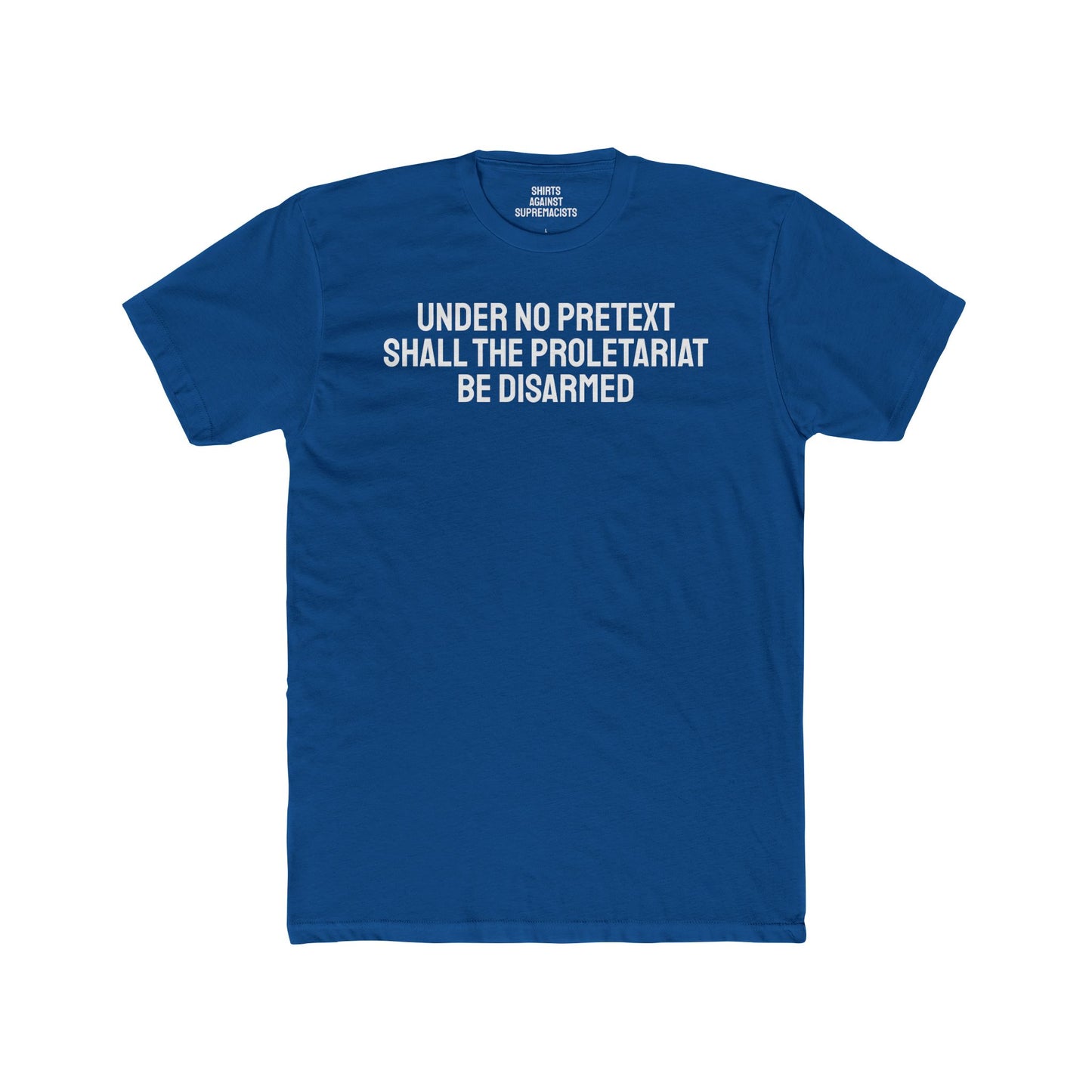 Under No Pretext Shall The Proletariat Be Disarmed - Unisex Cotton Crew Tee