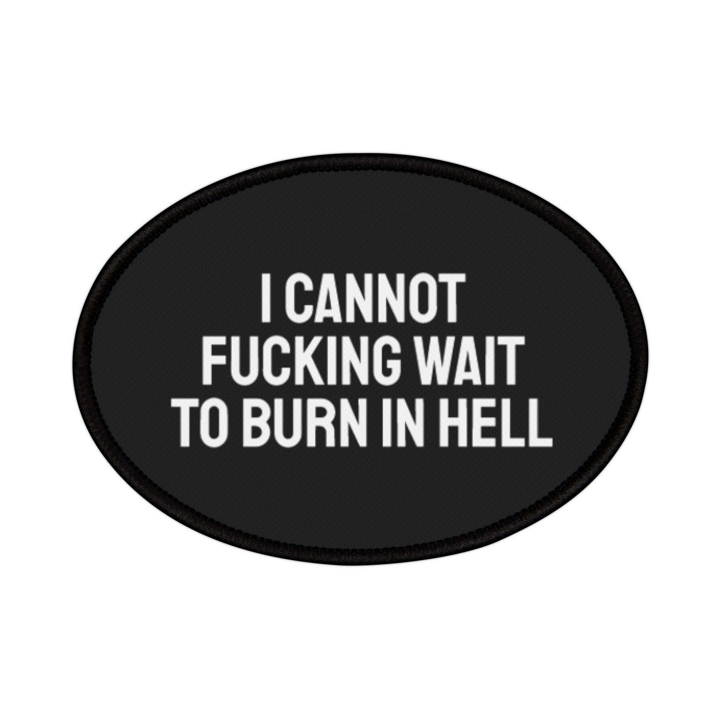 I Cannot Fucking Wait To Burn In Hell - Iron-On Patch