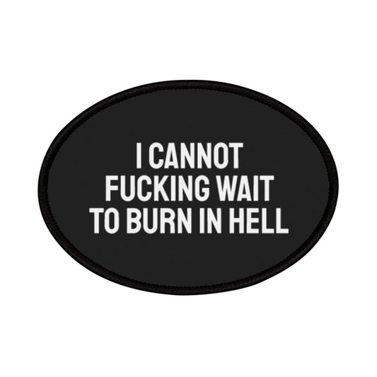 I Cannot Fucking Wait To Burn In Hell - Iron-On Patch