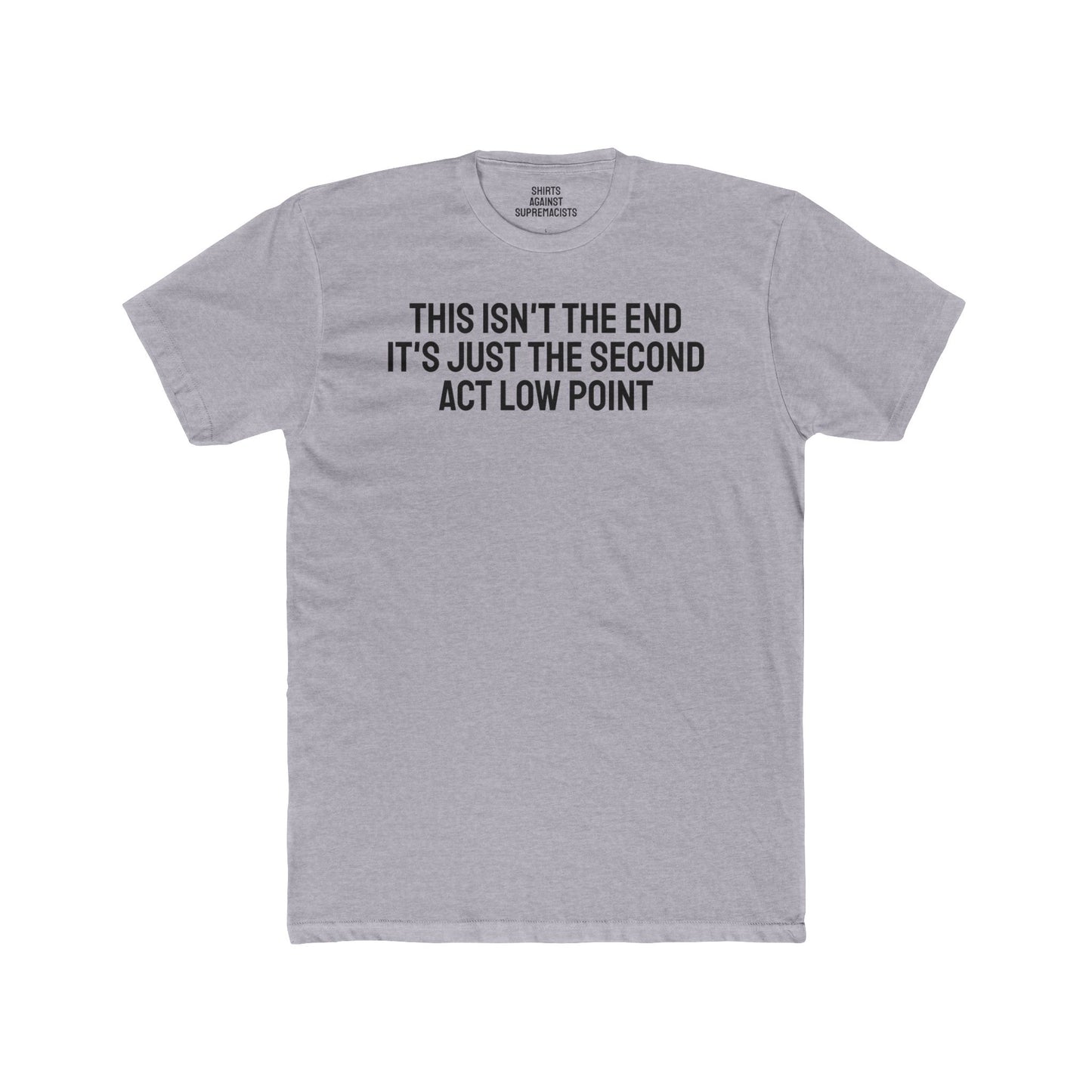 This Isn't The End It's Just The Second Act Low Point - Unisex Cotton Crew Tee