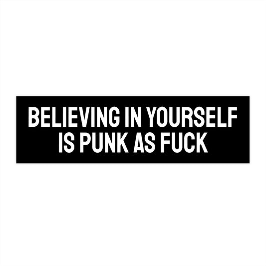 Believing In Yourself Is Punk As Fuck - Bumper Sticker