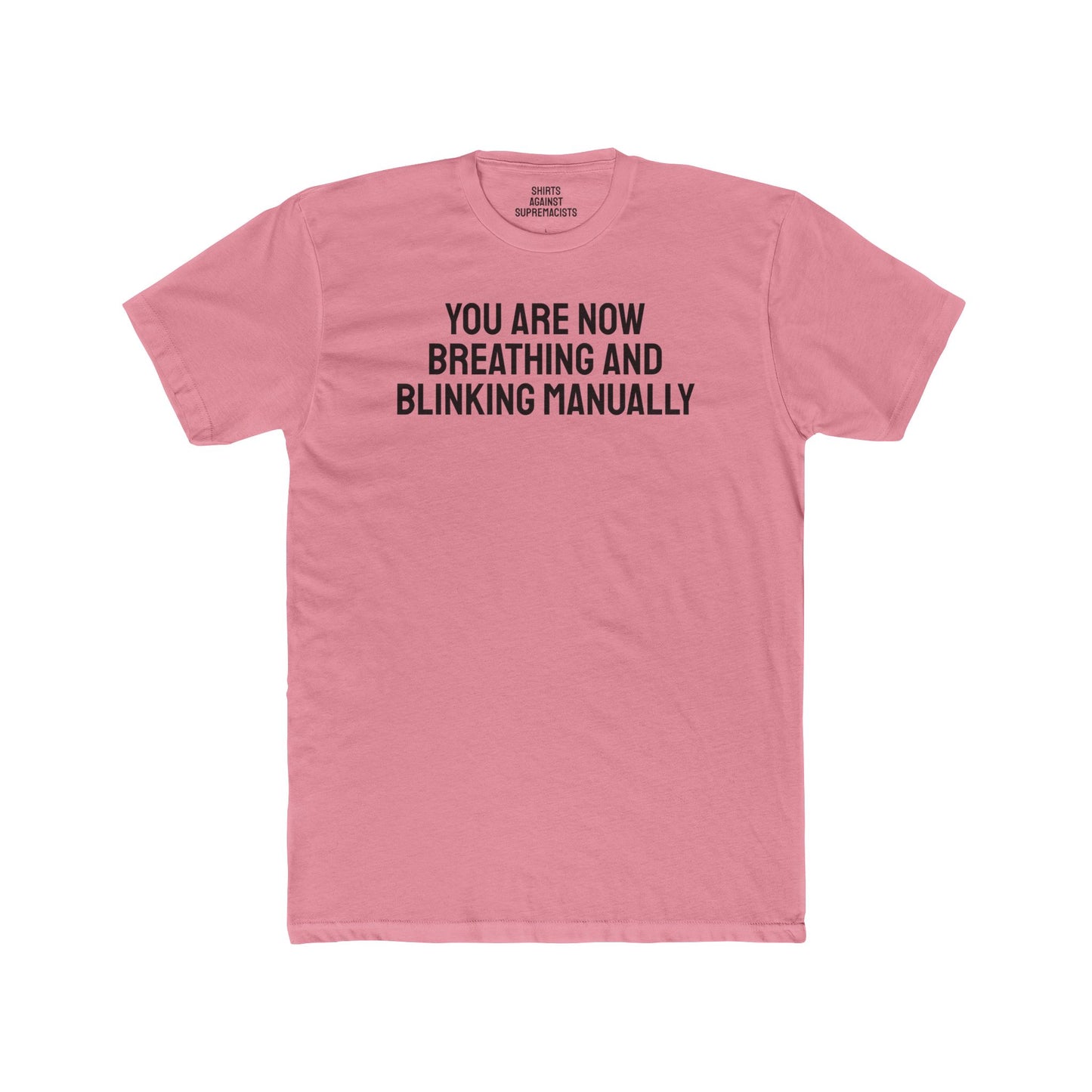 You Are Now Breathing And Blinking Manually - Unisex Cotton Crew Tee