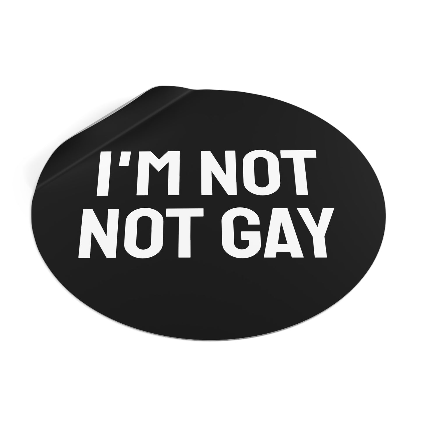 I'm Not Not Gay - Round Vinyl Stickers