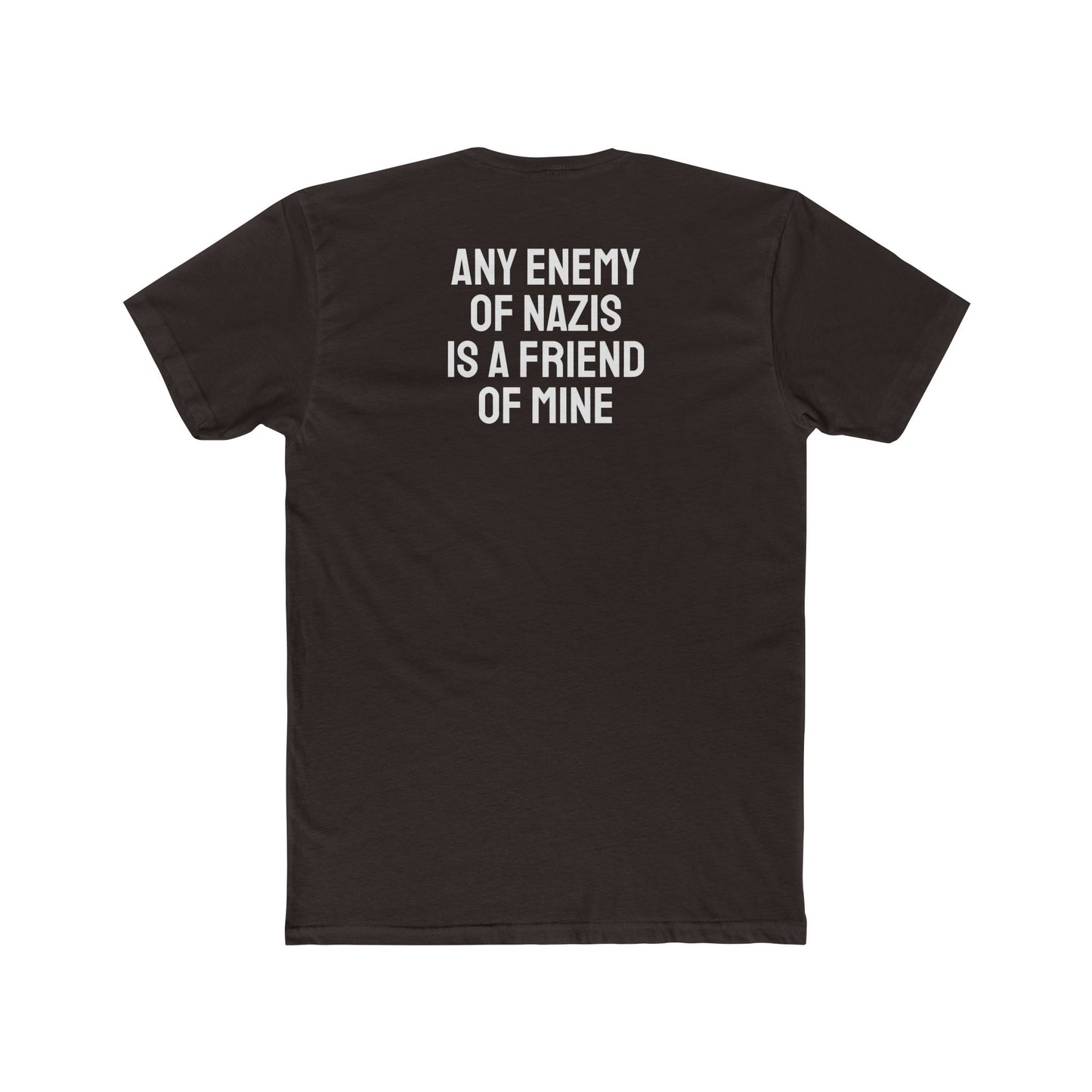Any Enemy Of Nazis Is A Friend Of Mine - Unisex Cotton Crew Tee