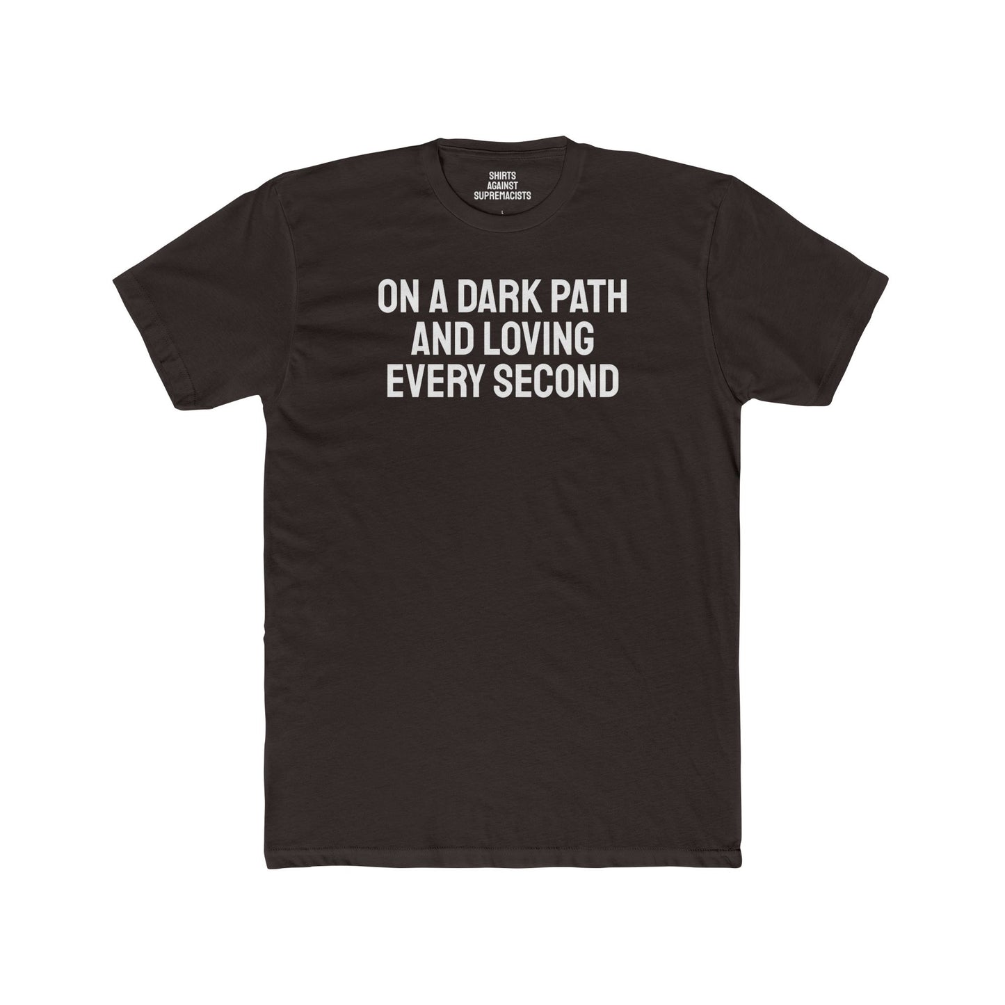 On A Dark Path And Loving Every Second - Unisex Cotton Crew Tee