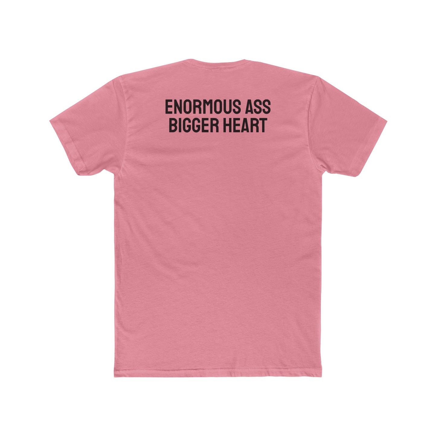Enormous Ass Bigger Heart - Unisex Cotton Crew Tee