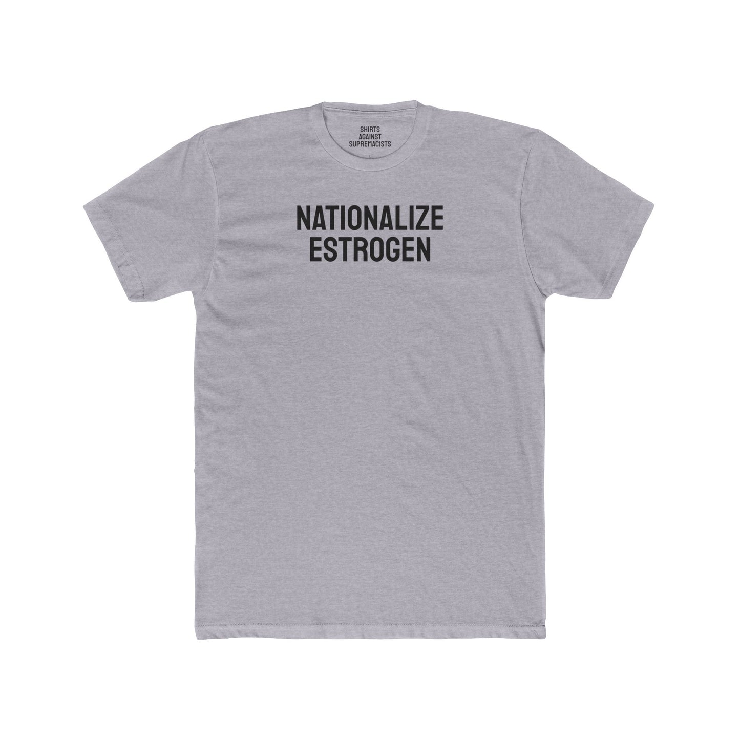 Nationalize Estrogen - Unisex Cotton Crew Tee