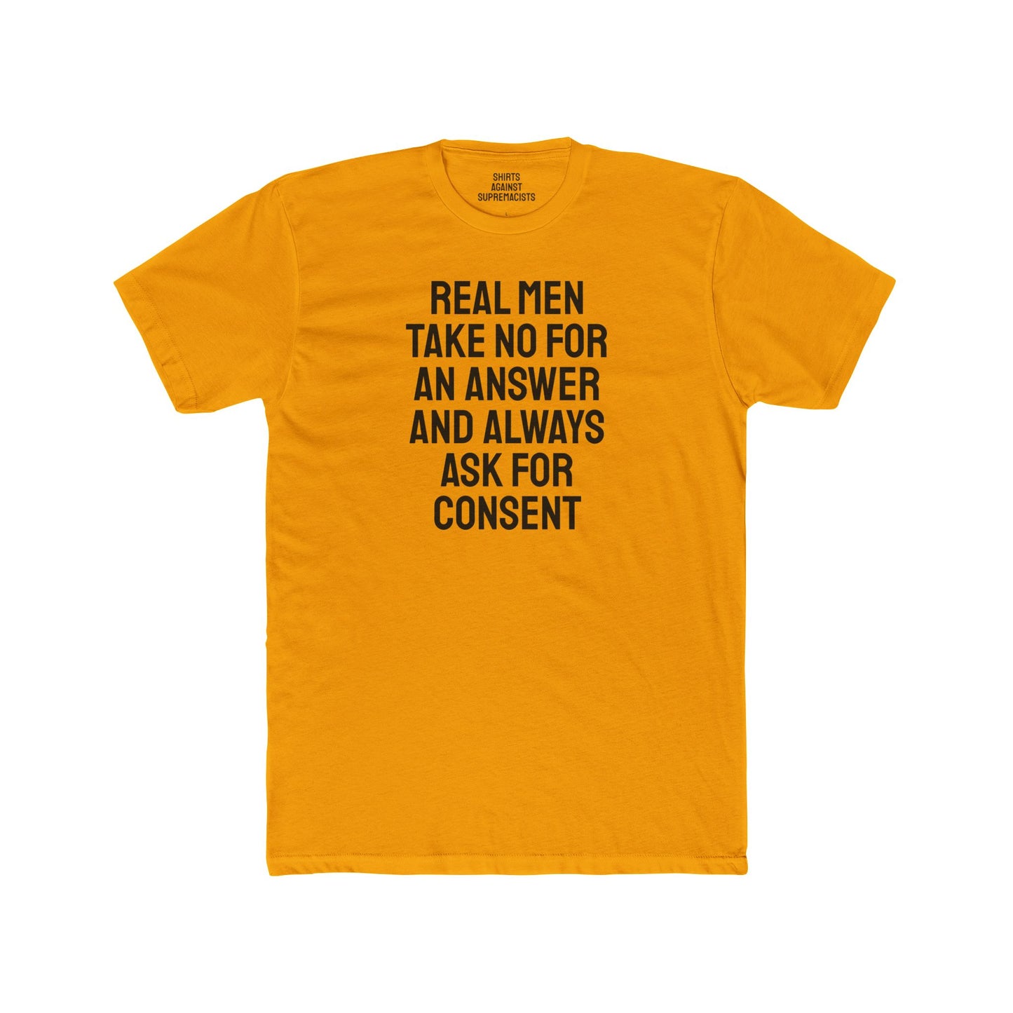 Real Men Take No For An Answer And Always Ask For Consent - Unisex Cotton Crew Tee