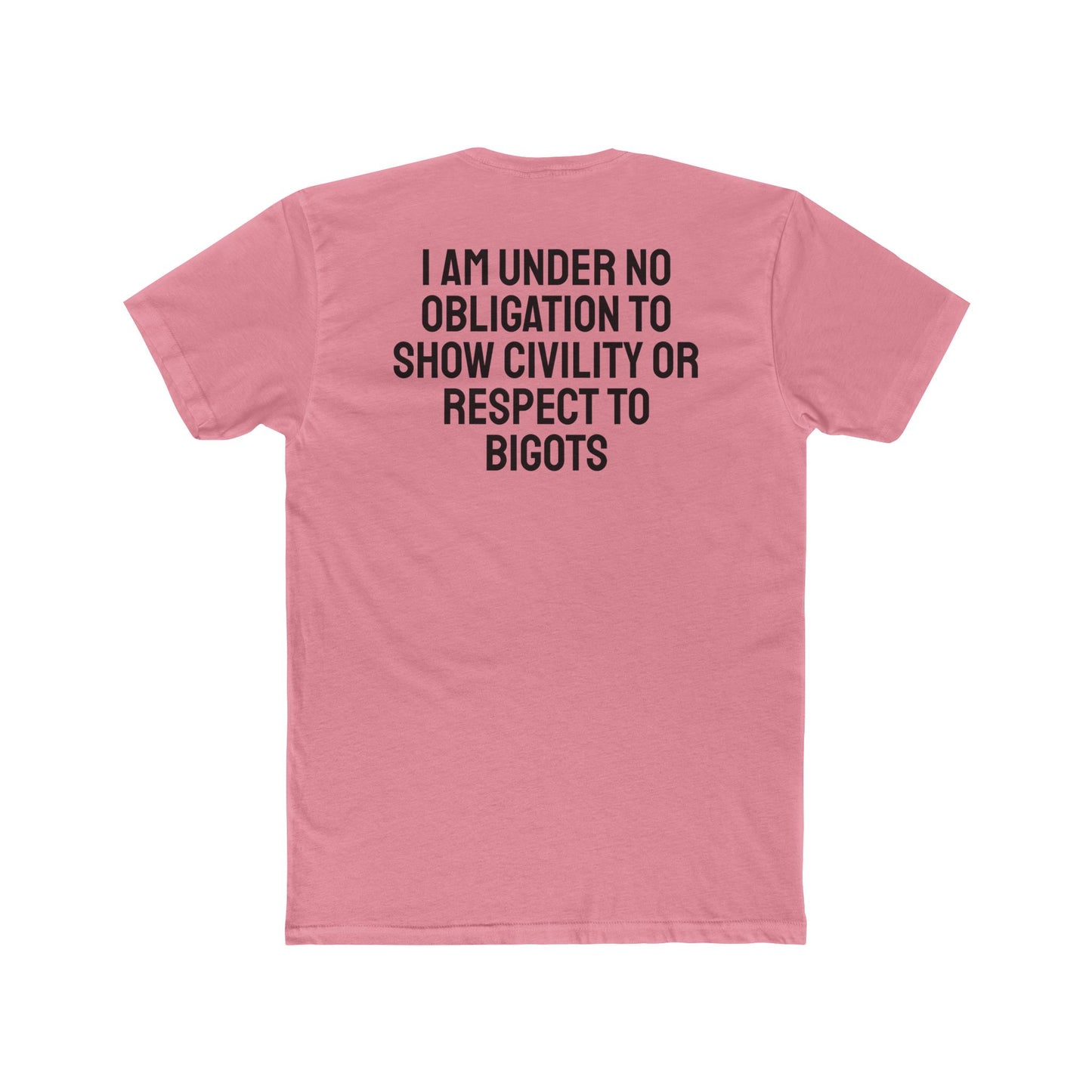 I Am Under No Obligation To Show Civility Or Respect To Bigots - Unisex Cotton Crew Tee